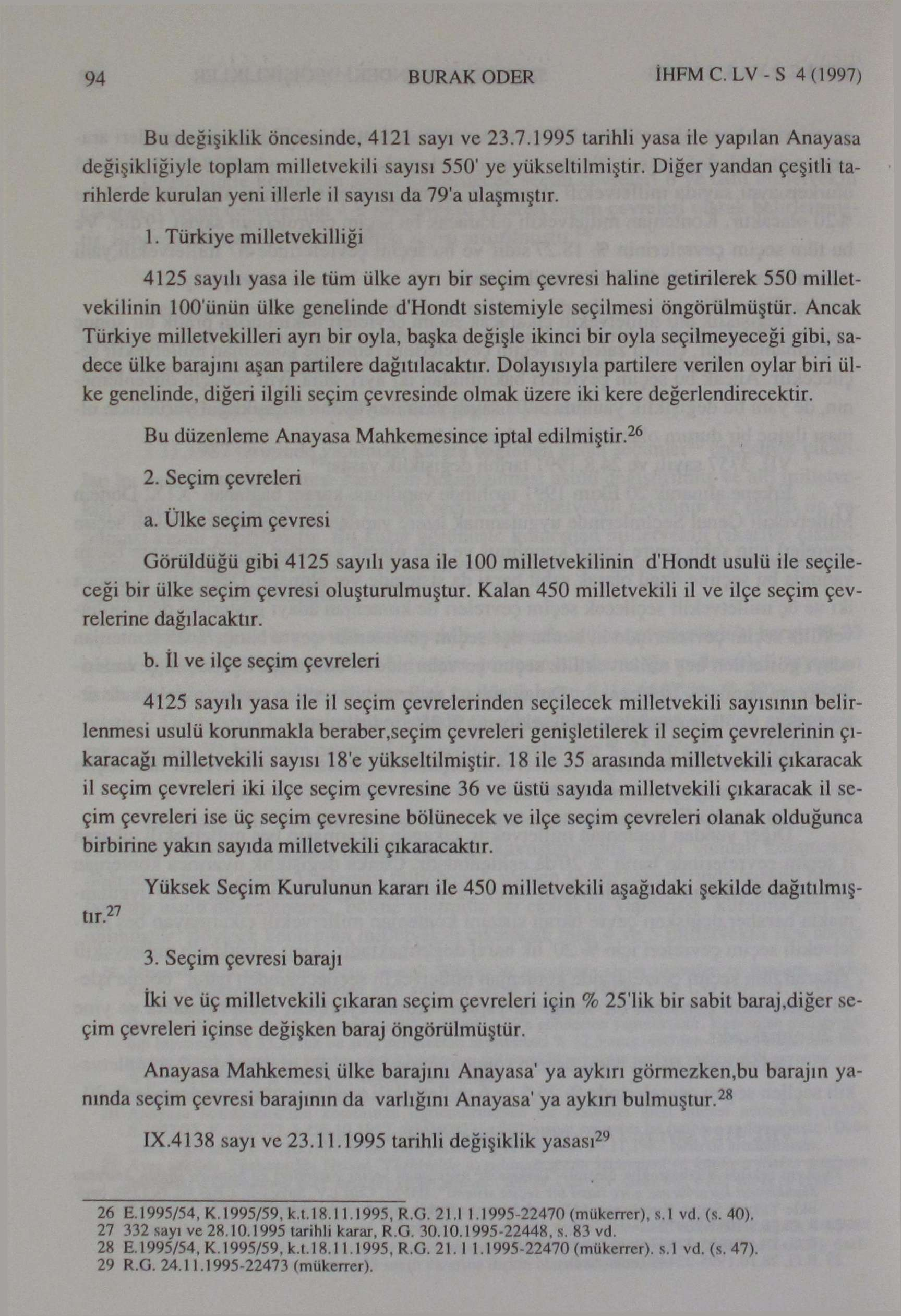 94 BURAK ODER İHFMC. LV-S 4 (1997) Bu değişiklik öncesinde, 4121 sayı ve 23.7.1995 tarihli yasa ile yapılan Anayasa değişikliğiyle toplam milletvekili sayısı 550' ye yükseltilmiştir.
