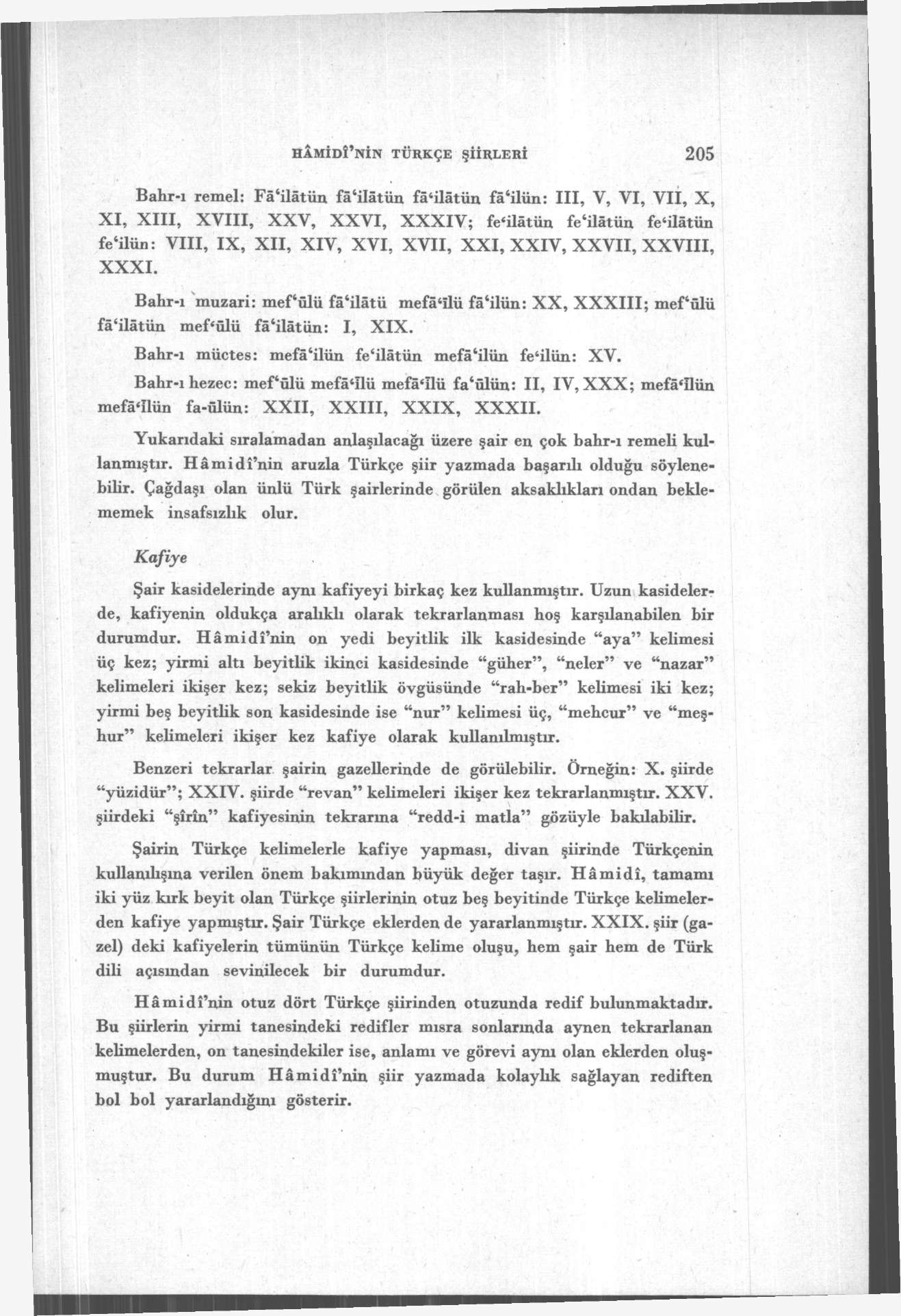 HÂMİDÎ'NİN TÜRKÇE ŞİİRLERİ 205 Bahr-ı remel: Fâ'ilâtün fâ'ilâtün fâ'ilâtün fâ'ilün: III, V, VI, VII, X, XI, XIII, XVIII, XXV, XXVI, XXXIV; fe'ilâtün fe'ilâtün fe'ilâtün fe'ilün: VIII, IX, XII, XIV,