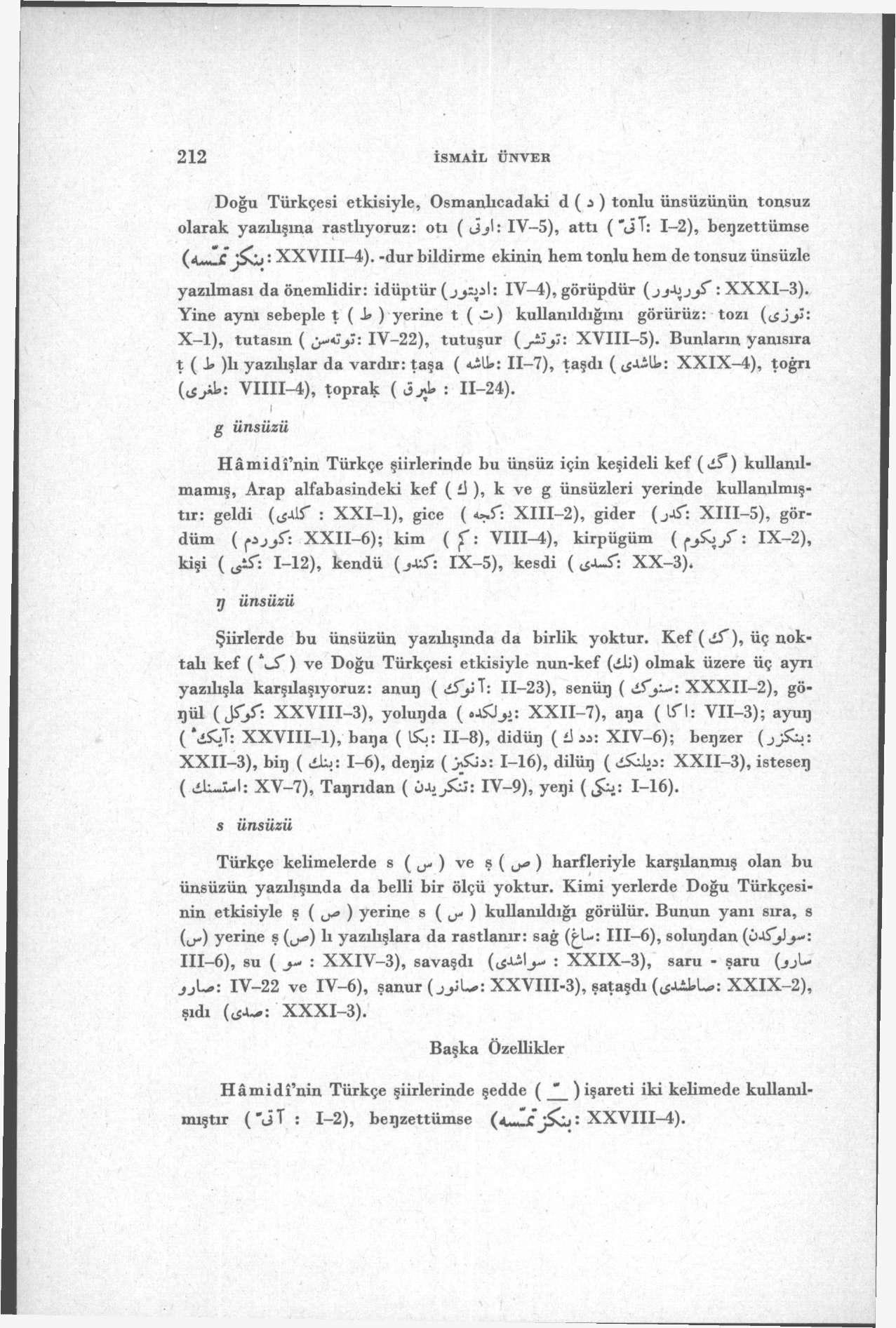 212 İSMAİL ÜNVE Doğu Türkçesi etkisiyle, Osmanlıcadaki d ( a ) tonlu ünsüzünün tonsuz olarak yazılışına rastlıyoruz: otı ( Jj\: IV-5), attı ("jt: 1-2), begzettümse (<UIcj&j ' XXVIII-4).