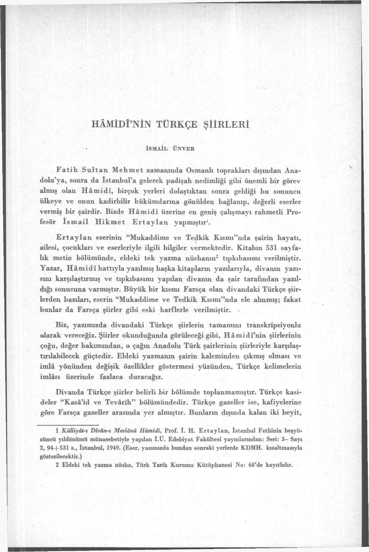 HÂMİDÎ'NİN TÜRKÇE ŞİİRLERİ ISMAIL ÜNVER Fatih Sultan Mehmet zamanında Osmanlı toprakları dışından Anadolu'ya, sonra da İstanbul'a gelerek padişah nedimliği gibi önemli bir görev almış olan Hâmidî,