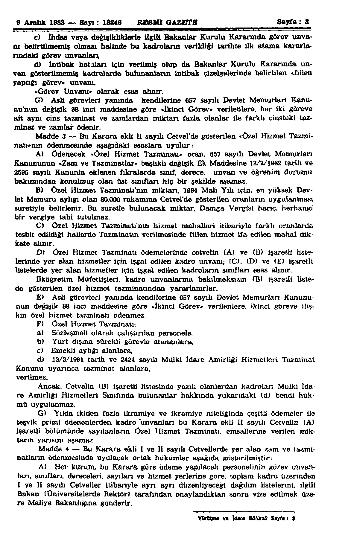 9 Aralık 1983 Sayı: 18246 RESMİ GAZETE Sayfa : 3 c) İhdas veya değişikliklerle ilgili Bakanlar Kurulu Kararında görev unvanı belirtilmemiş olması halinde bu kadroların verildiği tarihte ilk atama