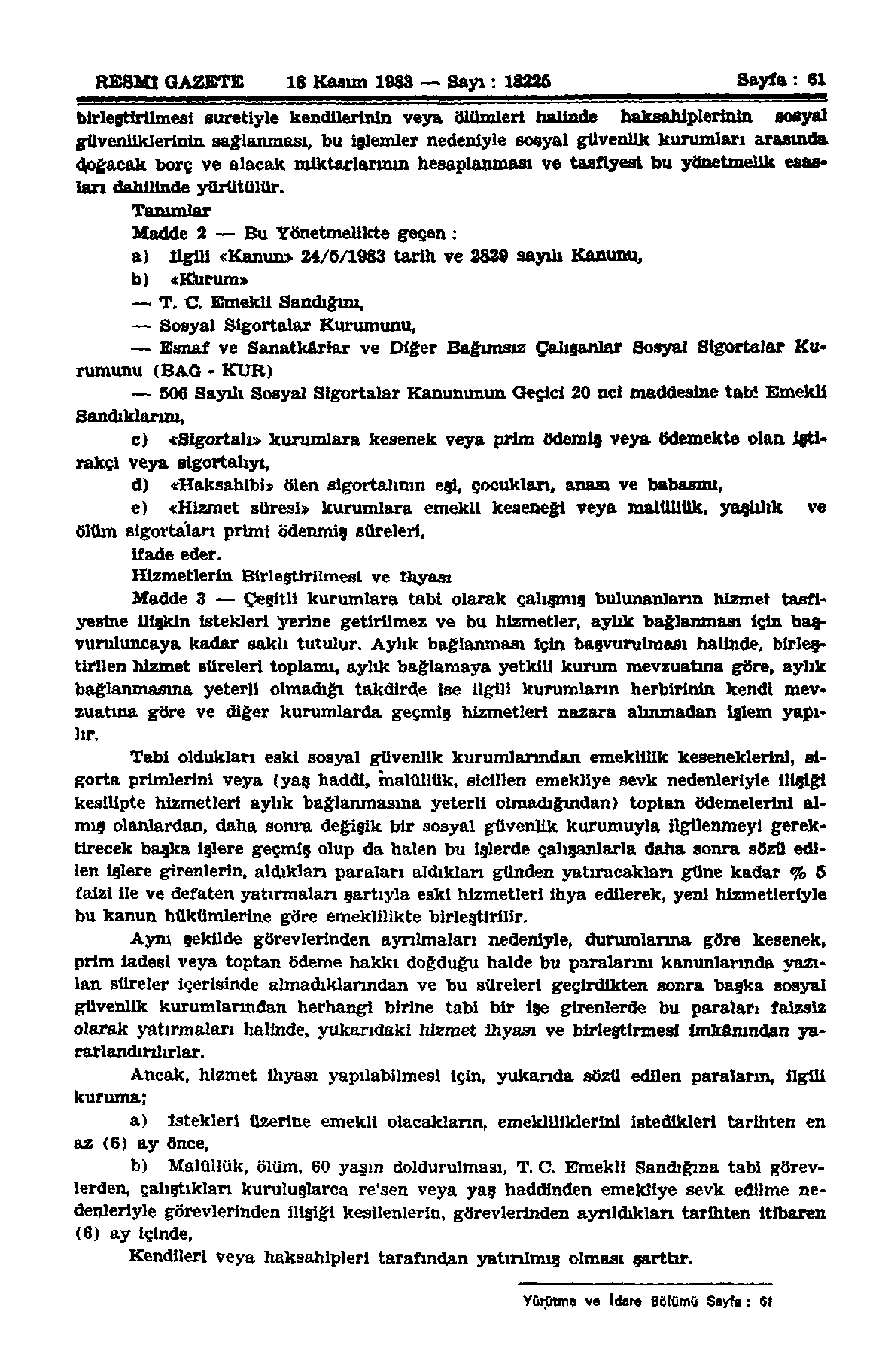 RESMİ GAZETE 18 Kasım 1983 Sayı: 18226 Sayfa: 61 birleştirilmesi suretiyle kendilerinin veya ölümleri halinde haksahiplerinln sosyal güvenliklerinin sağlanması, bu işlemler nedeniyle sosyal güvenlik