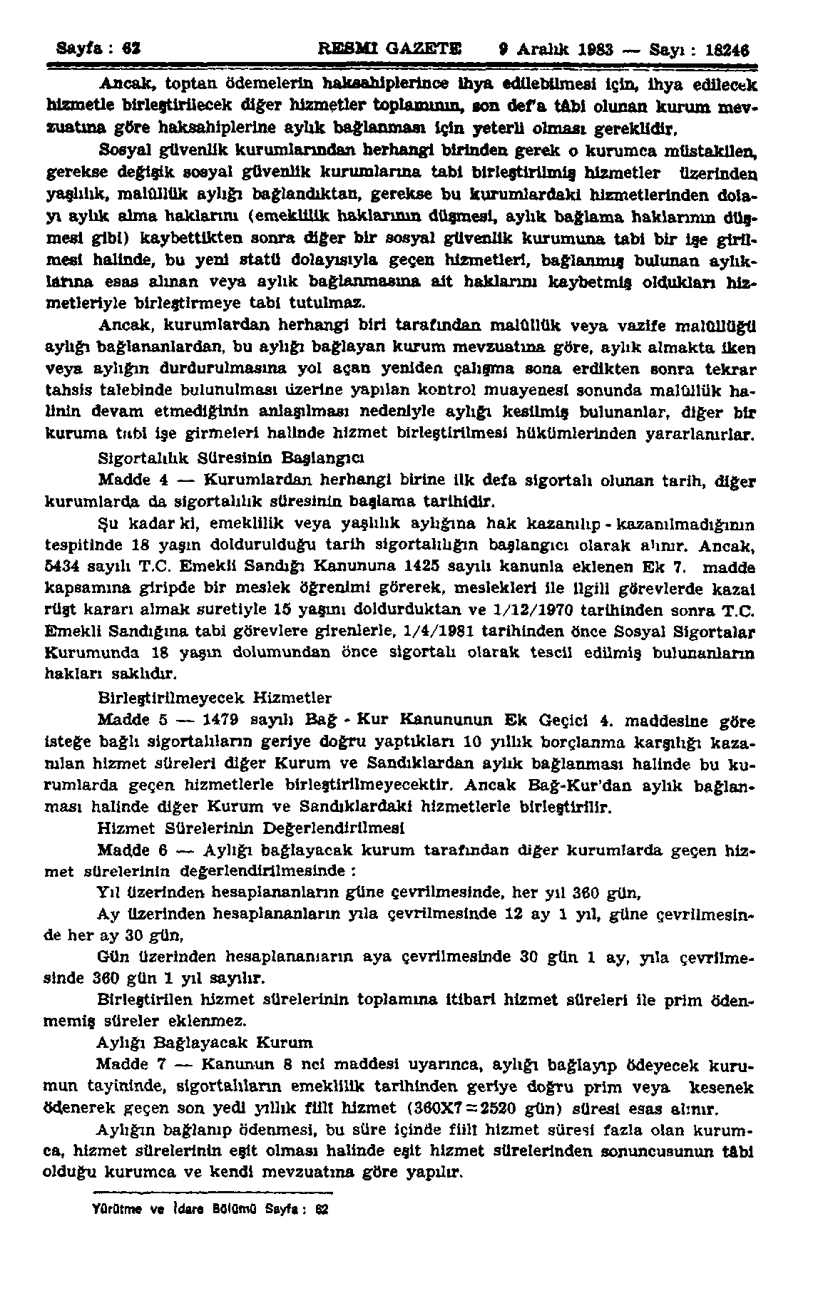 Sayfa: 62 RESMİ GAZETE 9 Aralık 1983 Sayı: 18246 Ancak, toptan ödemelerin haksahiplerince İhya edilebilmesi için, ihya edilecek hizmetle birleştirilecek diğer hizmetler toplamının, son defa tâbi