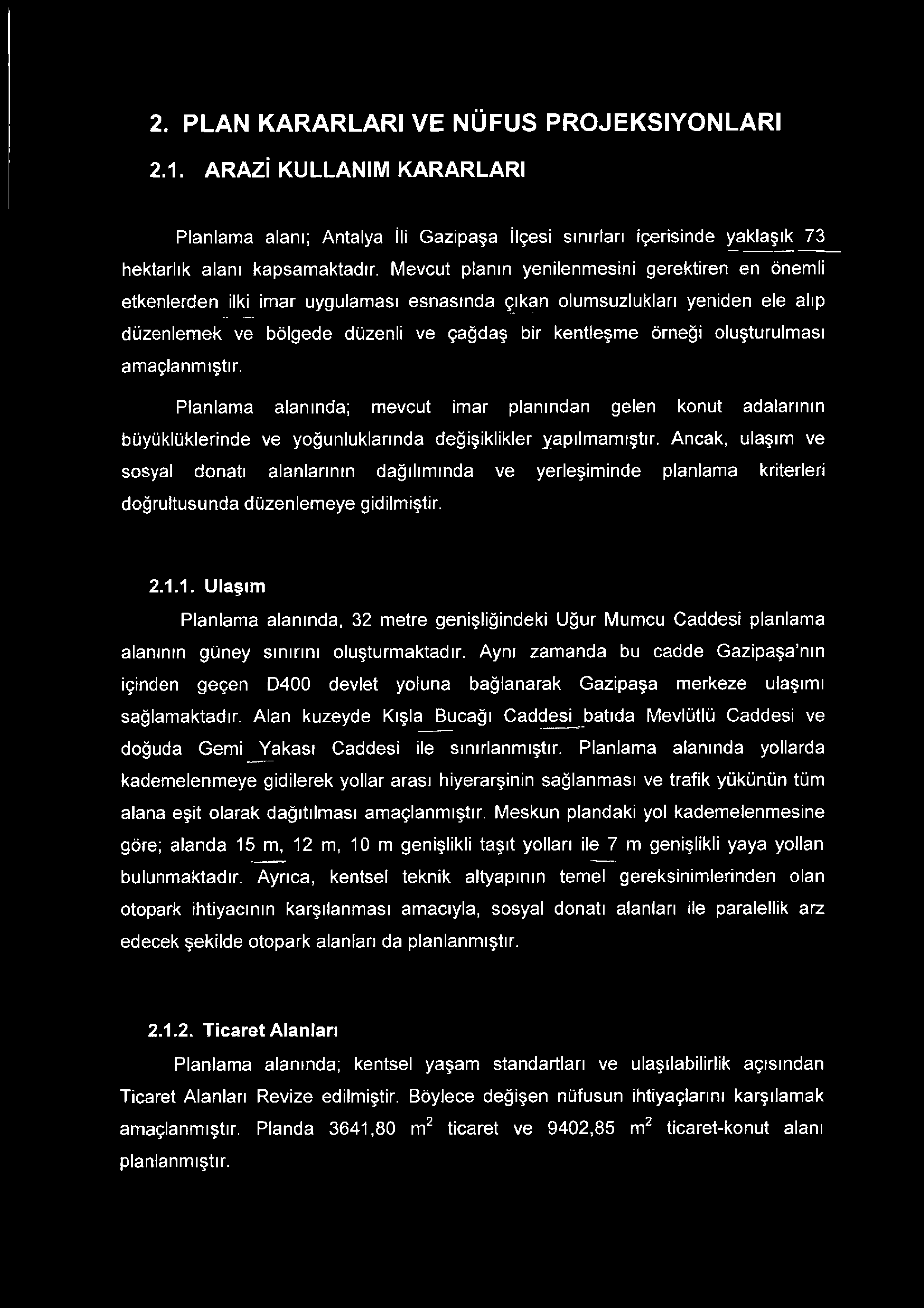 .. - - düzenlemek ve bölgede düzenli ve çağdaş bir kentleşme örneği oluşturulması amaçlanmıştır.