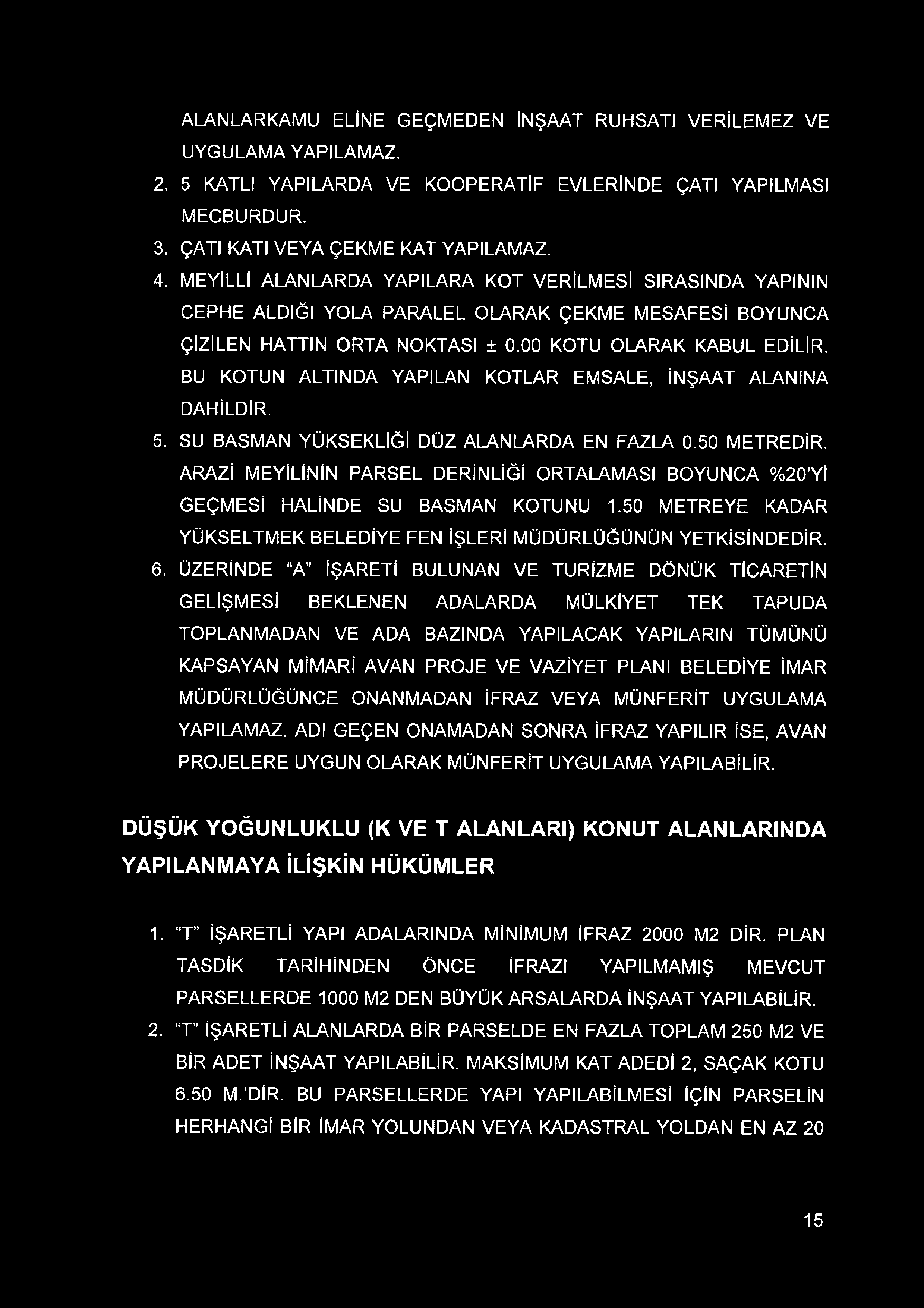 00 KOTU OU\RAK KABUL EDİLİR, BU KOTUN ALTINDA YAPILAN KOTLAR EMSALE, İNŞAAT ALANINA DAHİLDİR. 5. SU BASMAN YÜKSEKLİĞİ DÜZ ALANLARDA EN FAZLA 0.50 METREDİR.