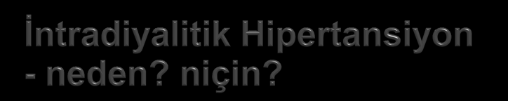 Kan Basıncı = Kardiyak output X Periferik Rezistans İntradiyalitik kan basıncı artığında, bunlardan en az birinde artma olmalı.. - UF ile ortaya çıkan hipovoleminin aktive ettiği RAS?