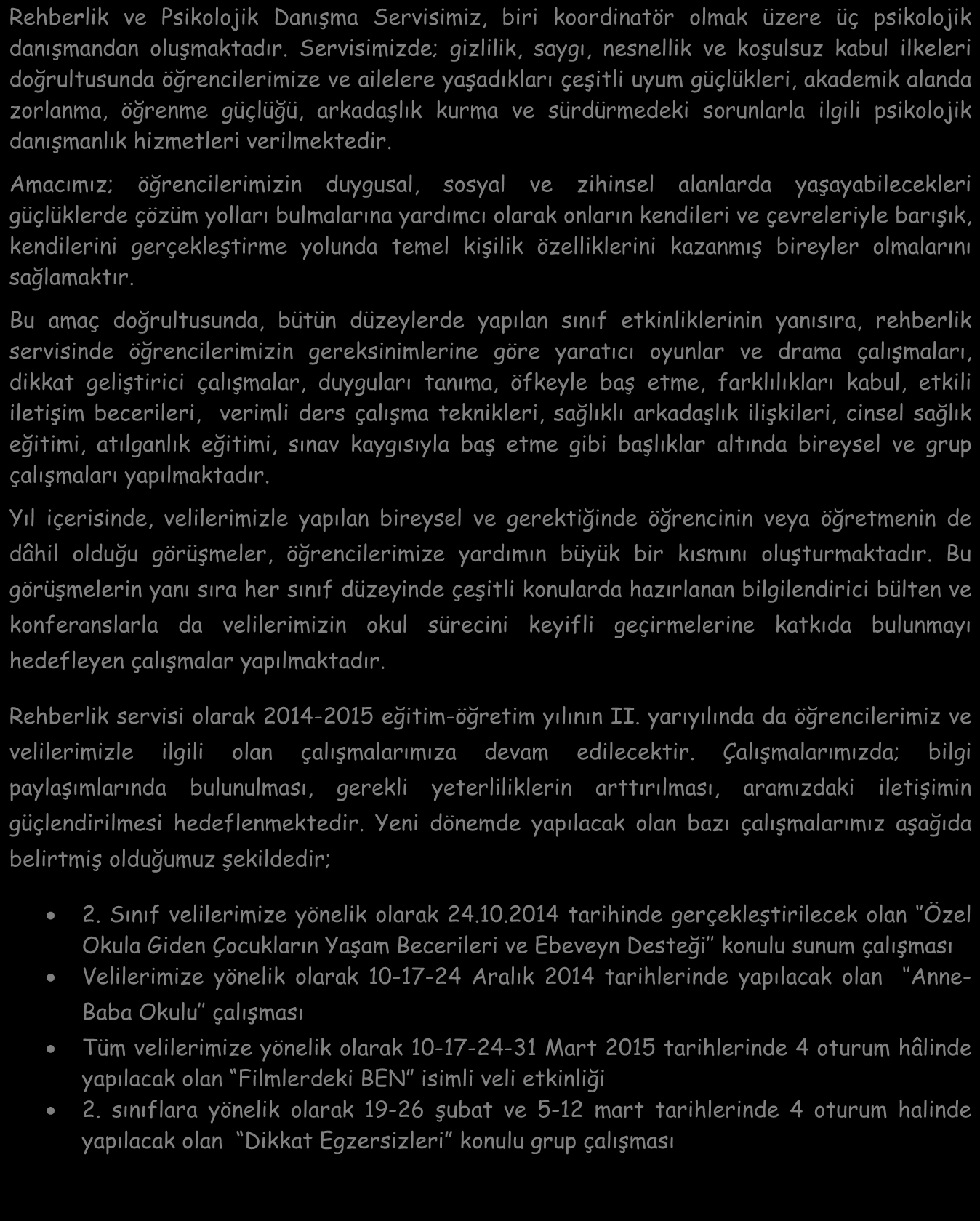 Rehberlik ve Psikolojik Danışma Servisimiz, biri koordinatör olmak üzere üç psikolojik danışmandan oluşmaktadır.