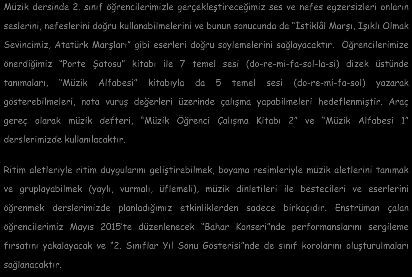 gösterebilmeleri, nota vuruş değerleri üzerinde çalışma yapabilmeleri hedeflenmiştir.