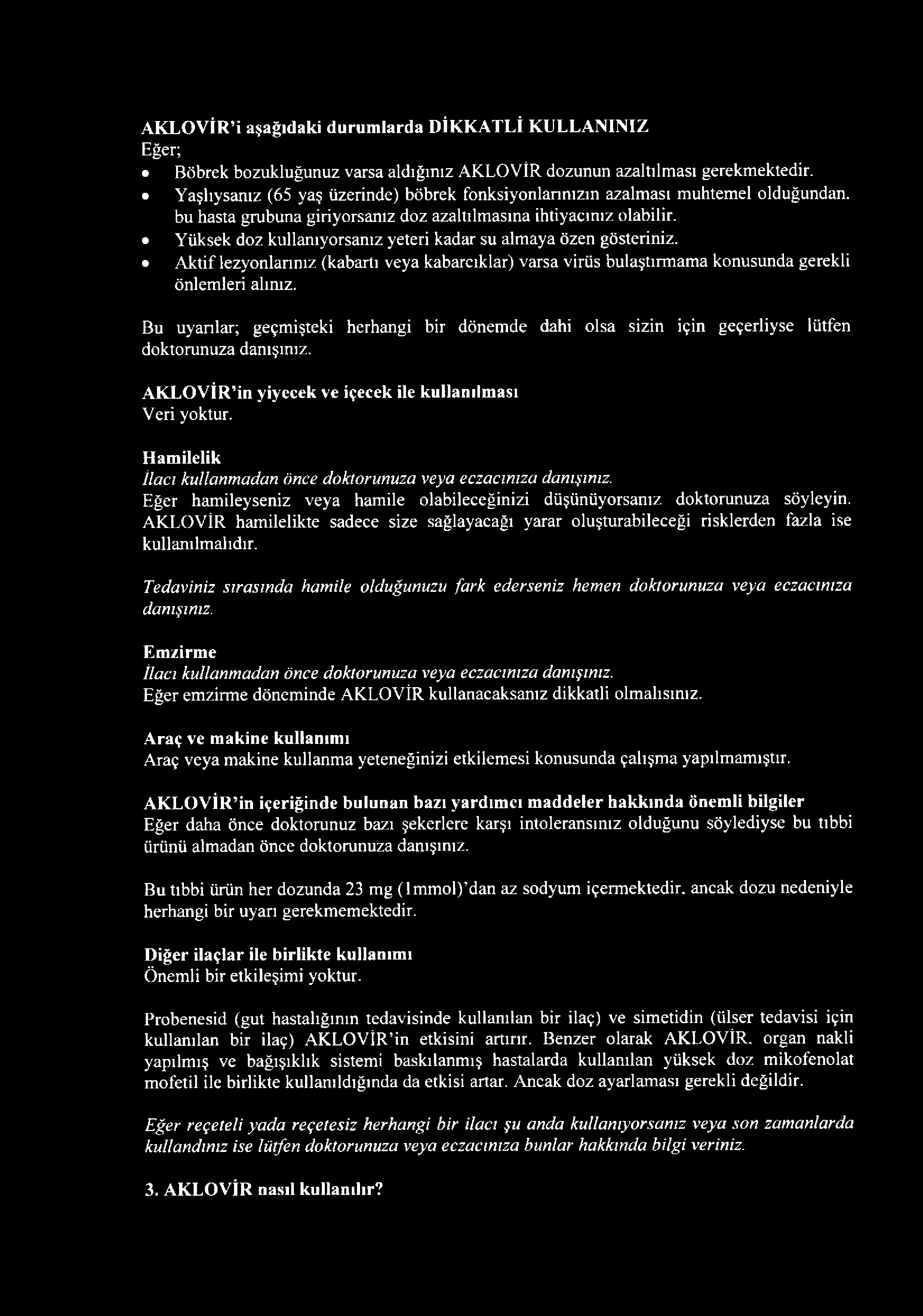 Yüksek doz kullanıyorsanız yeteri kadar su almaya özen gösteriniz. Aktif lezyonlannız (kabartı veya kabarcıklar) varsa virüs bulaştırmama konusunda gerekli önlemleri alınız.