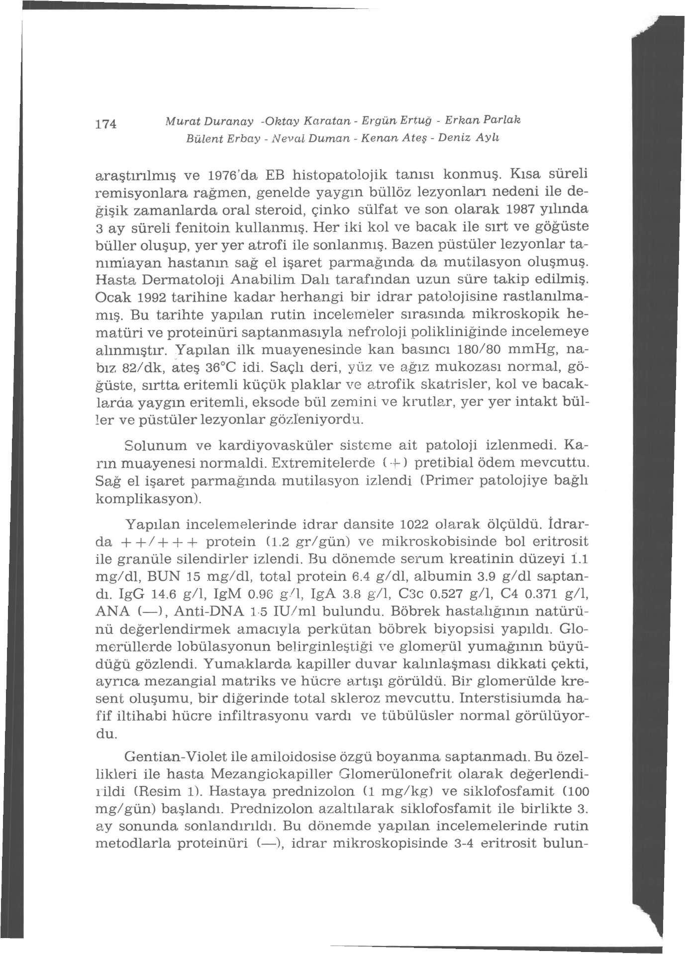 180 Murat Duranay -Oktay Karatan - Ergün Ertuğ - Erkan Parlak Bülent Erbay - Neval Duman - Kenan Ateş - Deniz Aylı araştırılmış ve 1976'da EB histopatolojik tanısı konmuş.