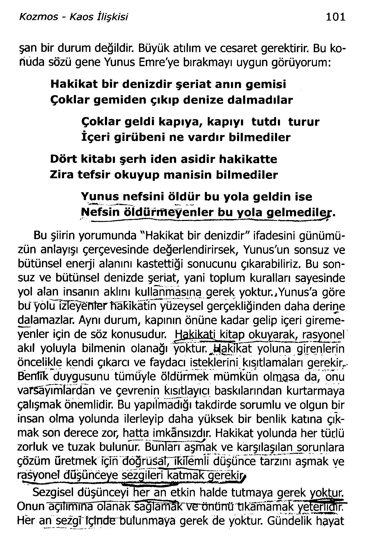 Kozmos - Kaos İlişkisi 101 şan bir durum değildir. Büyük atılım ve cesaret gerektirir.