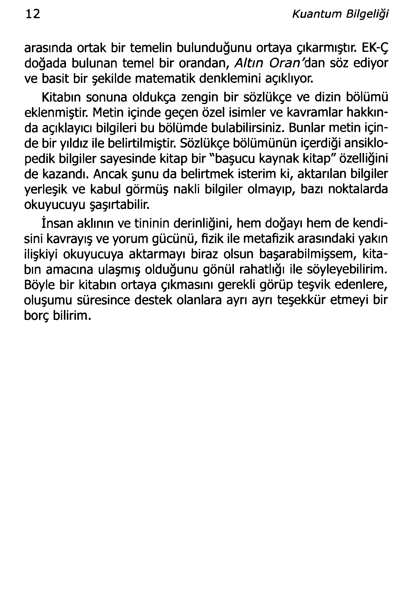 12 Kuantum Bilgeliği arasında ortak bir temelin bulunduğunu ortaya çıkarmıştır. EK-Ç doğada bulunan temel bir orandan, Altın Oran'Ğan söz ediyor ve basit bir şekilde matematik denklemini açıklıyor.