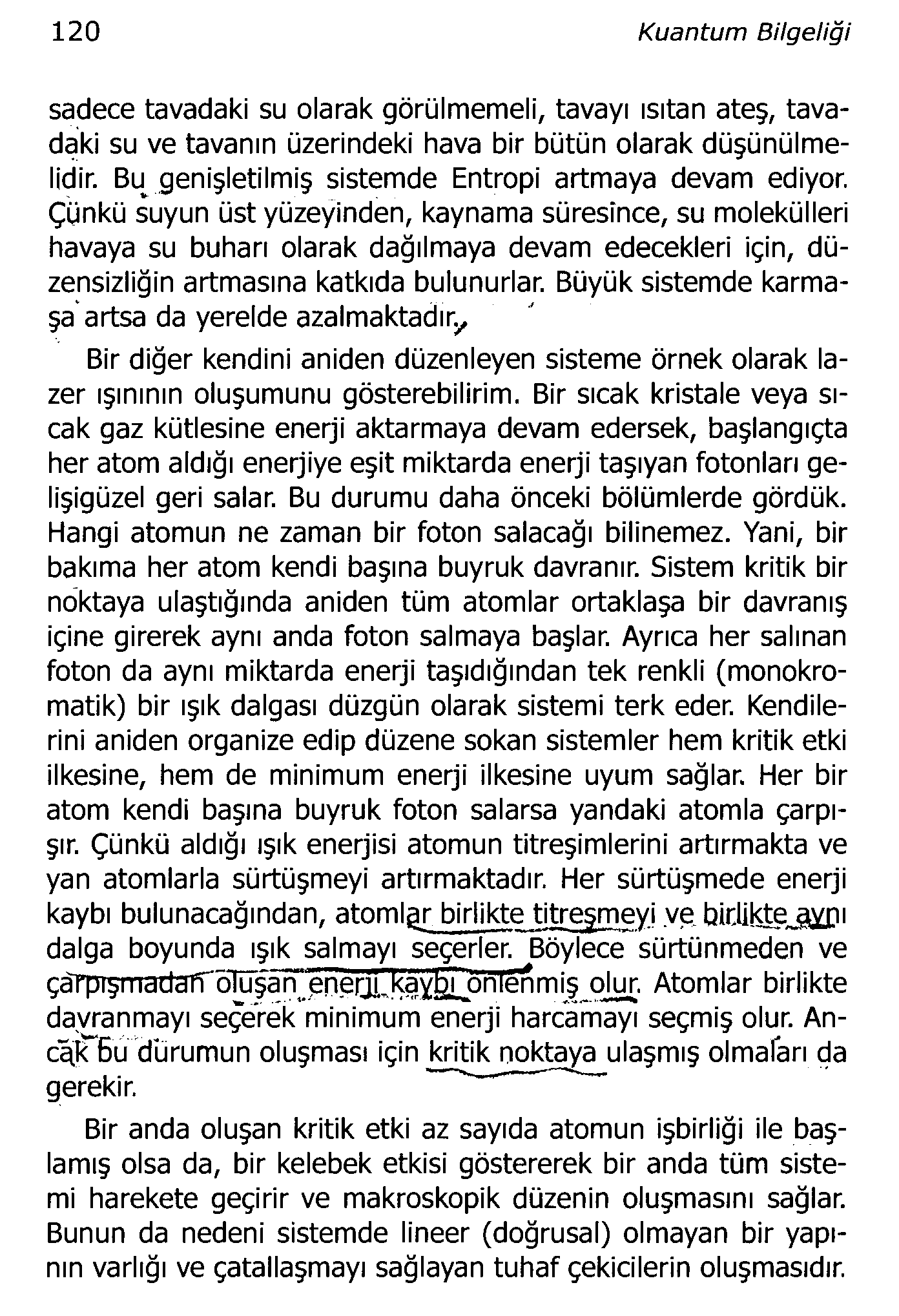 120 Kuantum Bilgeliği sadece tavadaki su olarak görülmemeli, tavayı ısıtan ateş, tavadaki su ve tavanın üzerindeki hava bir bütün olarak düşünülmelidir.