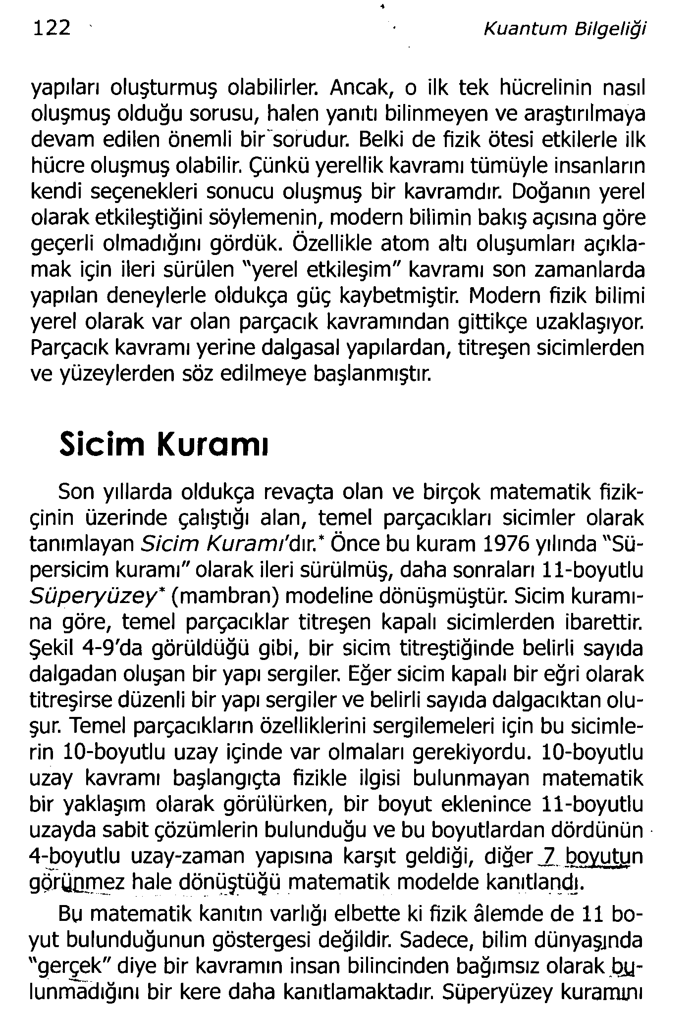 122 Kuantum Bilgeliği yapıları oluşturmuş olabilirler. Ancak, o ilk tek hücrelinin nasıl oluşmuş olduğu sorusu, halen yanıtı bilinmeyen ve araştınimaya devam edilen önemli bir'sorudur.