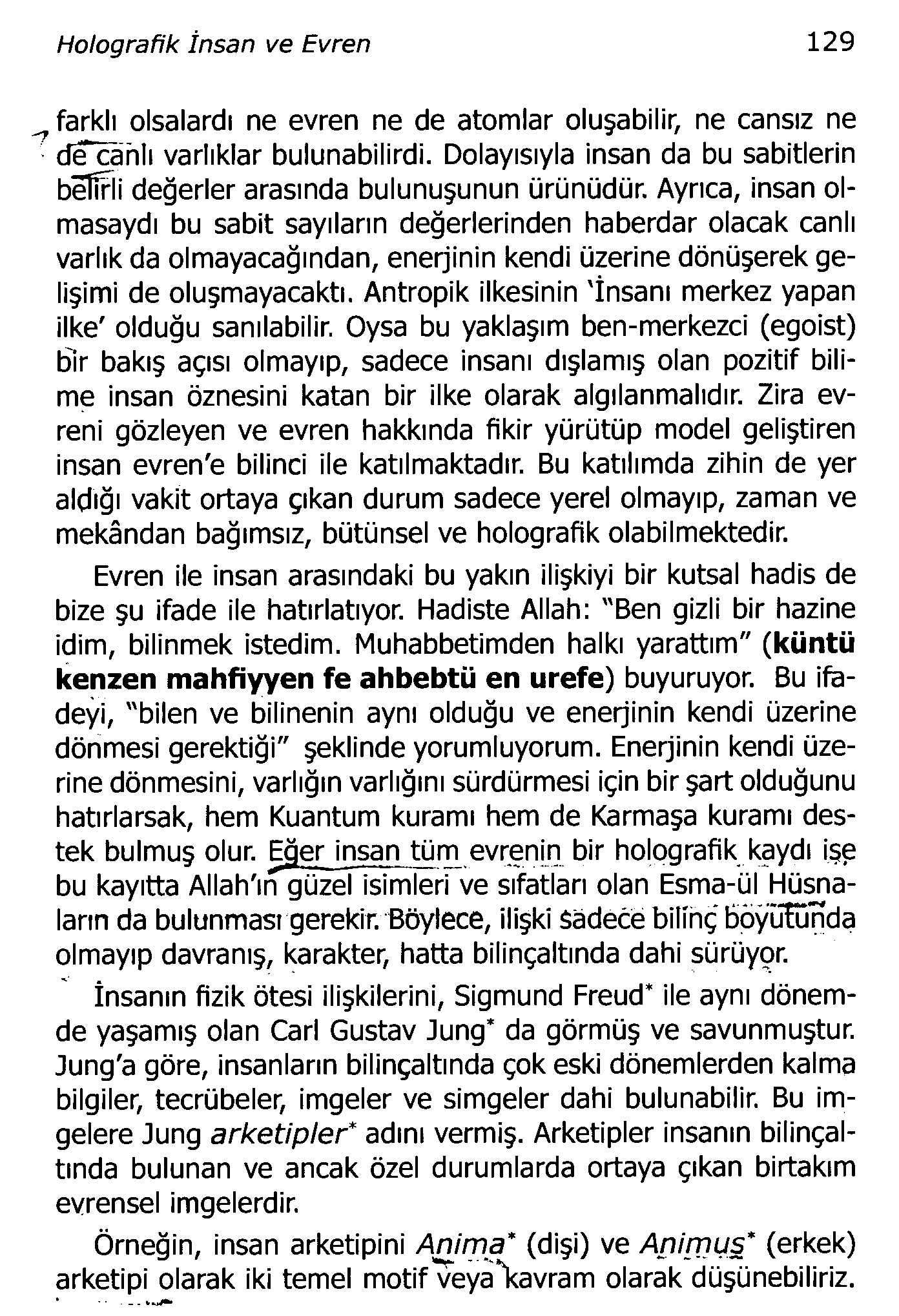 Holografik İnsan ve Evren 129, farklı olsalardı ne evren ne de atomlar oluşabilir, ne cansız ne de^ hlı varlıklar bulunabilirdi.