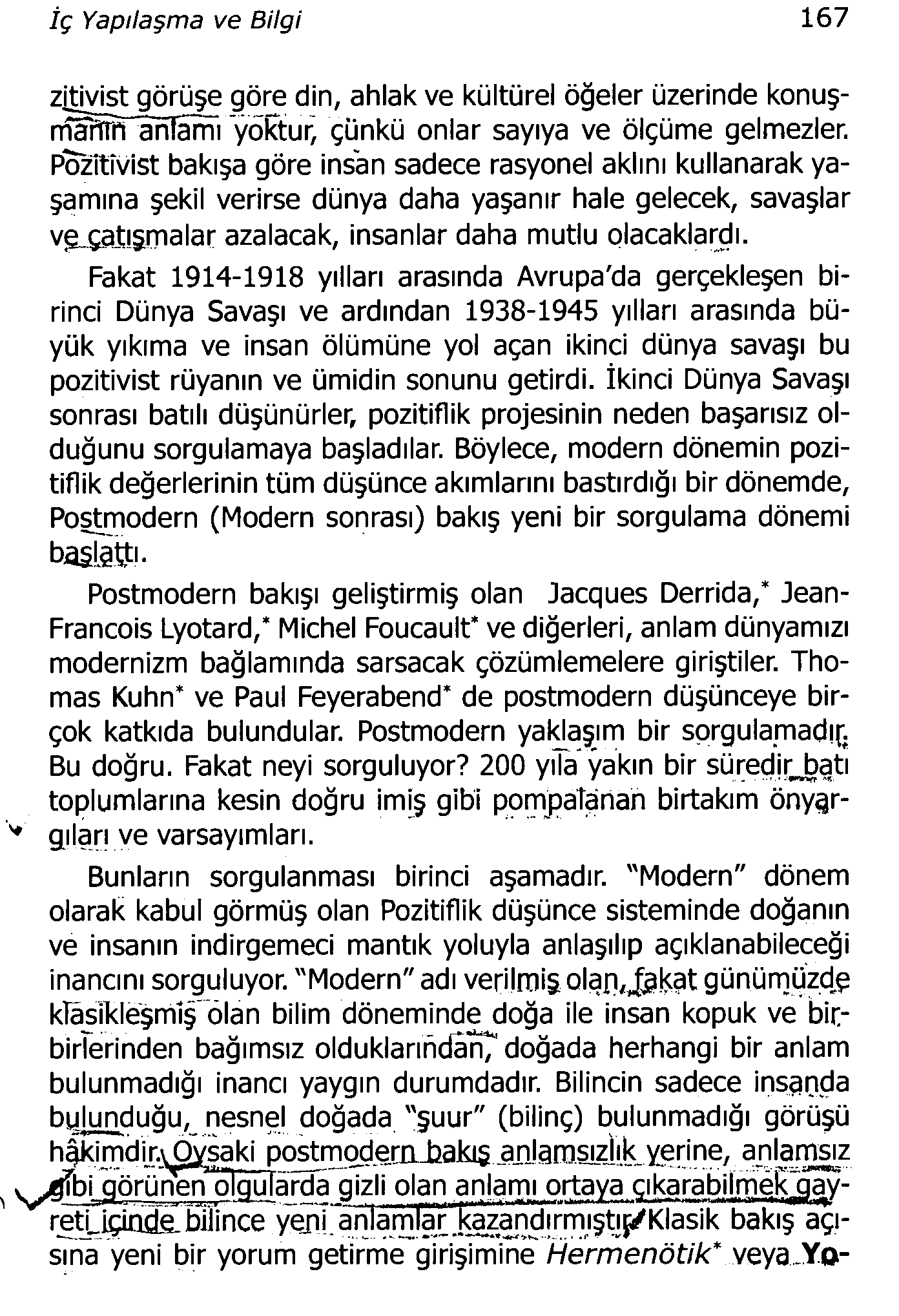 iç Yapılaşma ve Bilgi 167 zitivist görüşe göre din, ahlak ve kültürel öğeler üzerinde konuşnîlhffrarnârm yoktur^ çünkü onlar sayıya ve ölçüme gelmezler.