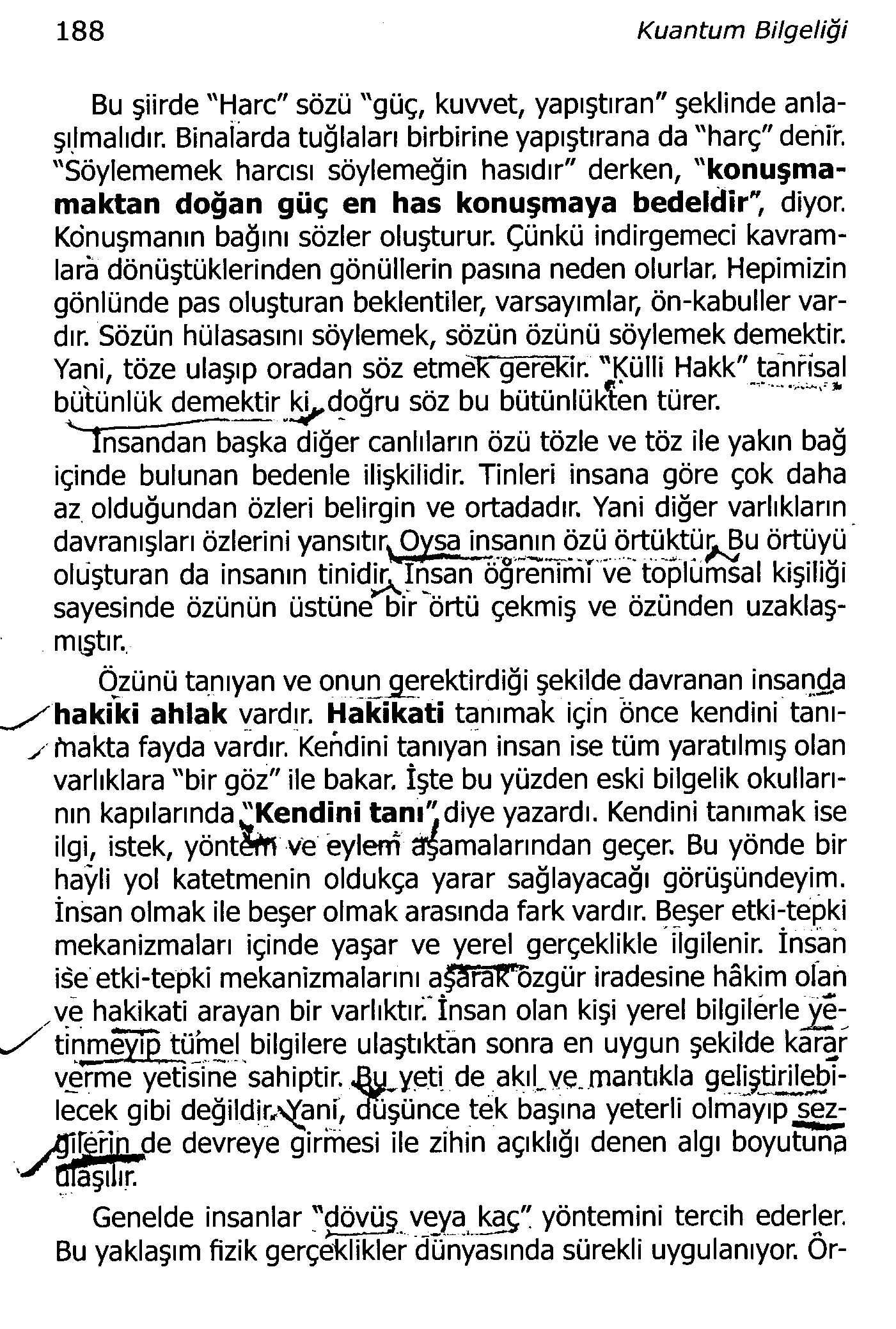 188 Kuantum Bilgeliği Bu şiirde "Hare" sözü "güç, kuvvet, yapıştıran" şeklinde anlaşılmalıdır. Binalarda tuğlaları birbirine yapıştırana da "harç" denir.