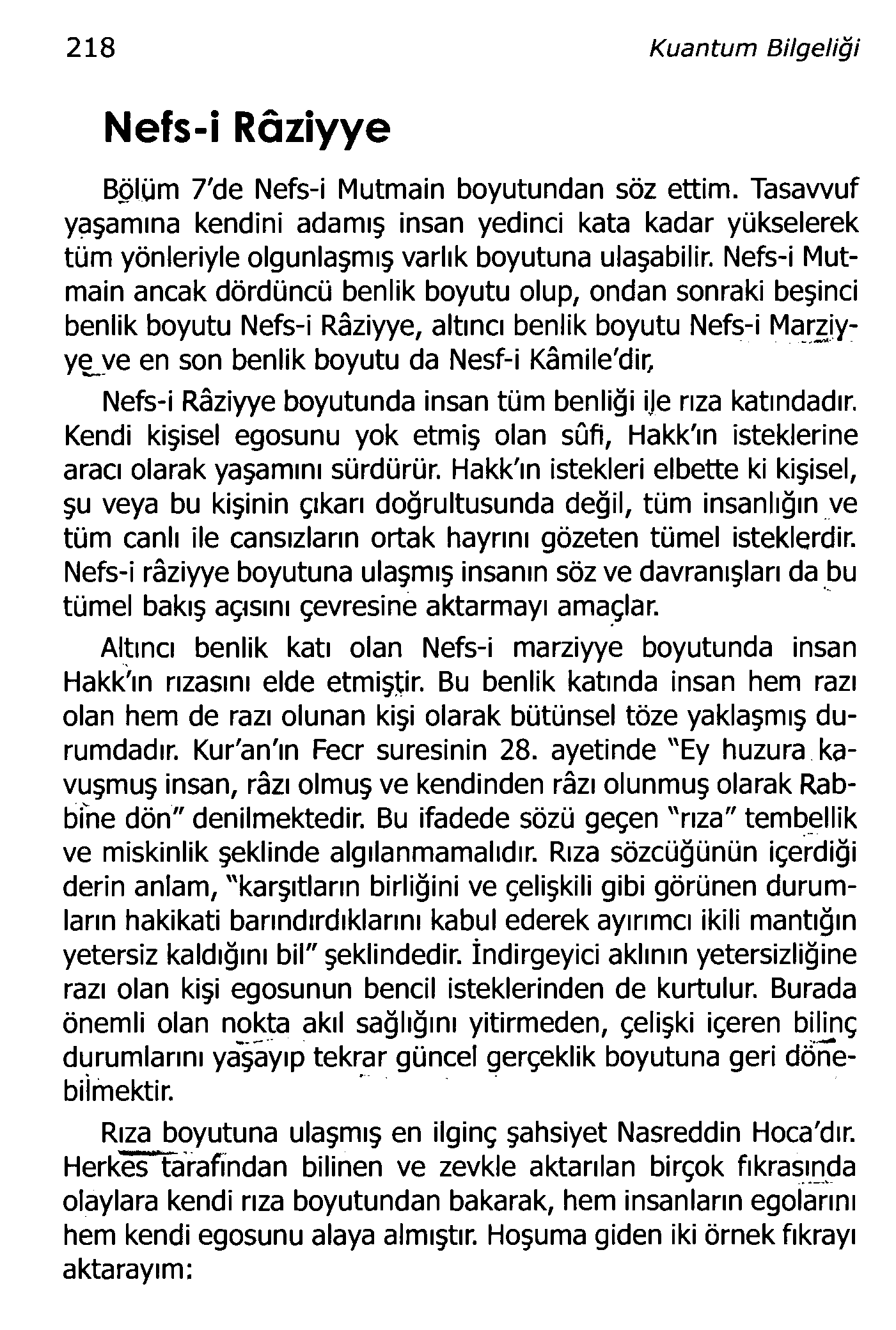 218 Kuantum Bilgeliği Nefs-i Râziyye Bölüm 7'de Nefs-i Mutmain boyutundan söz ettim.