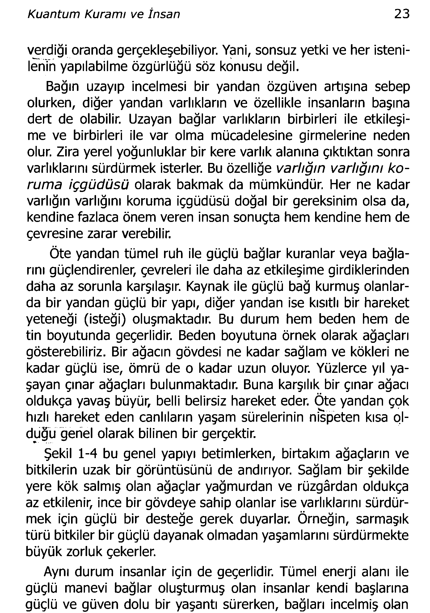 Kuantum Kuramı ve İnsan 23 verdiği oranda gerçekleşebiliyor. Yani, sonsuz yetki ve her istenilenin yapılabilme özgürlüğü söz konusu değil.