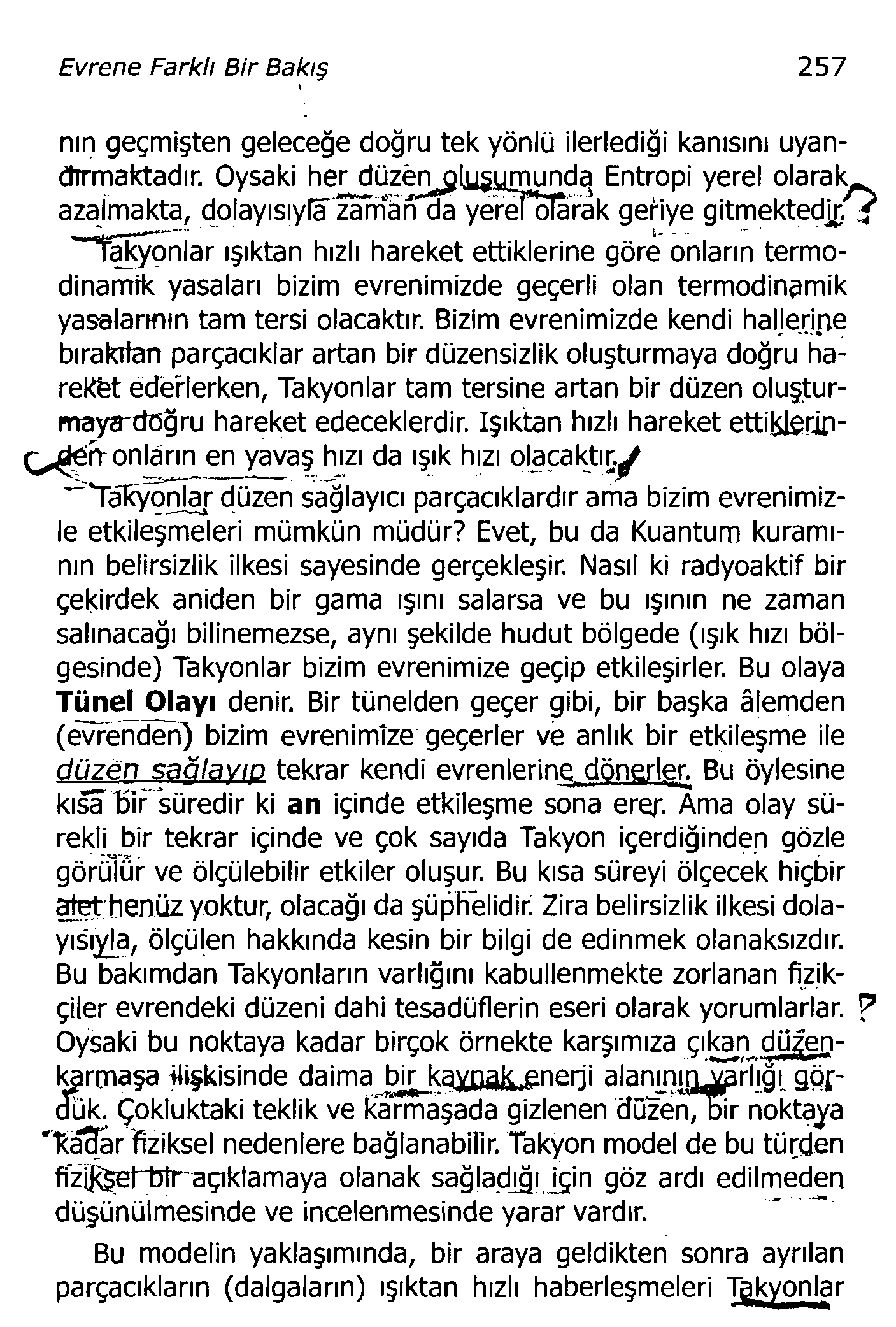 Evrene Farklı Bir Bakış 257 nın geçmişten geleceğe doğru tek yönlü ilerlediği kanısını uyandhrmattadır.