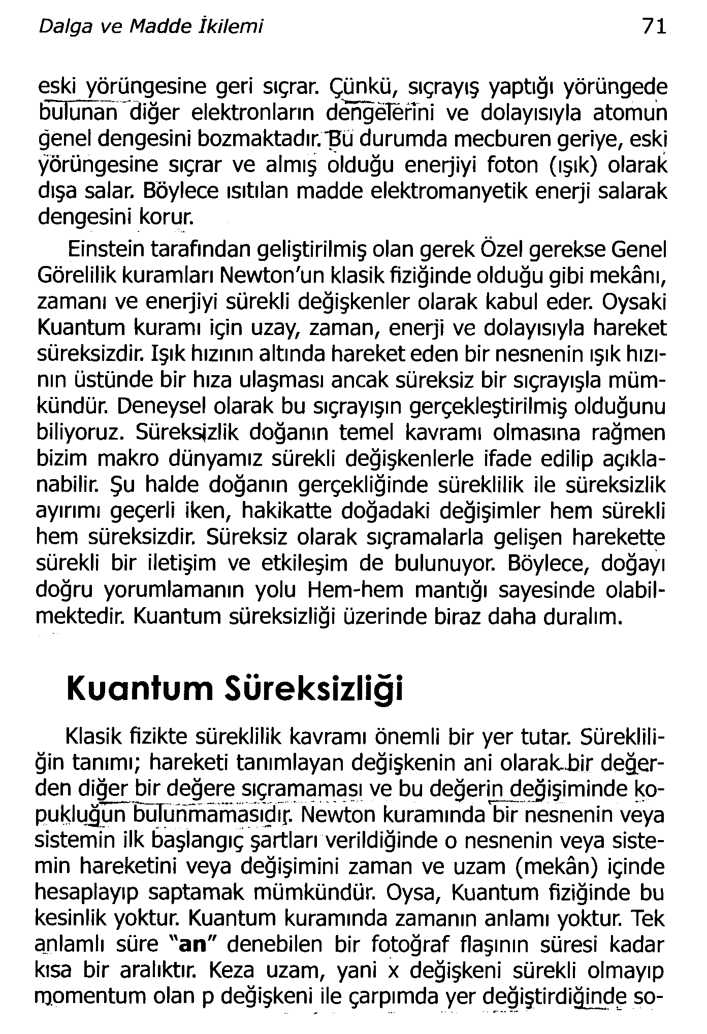 Dalga ve Madde İkilemi 71 eski yörüngesine geri sıçrar. Çünkü, sıçrayış yaptığı yörüngede bulunan "^diğer elektronların dengelğnni ve dolayısıyla atomun genel dengesini bozmaktadır.