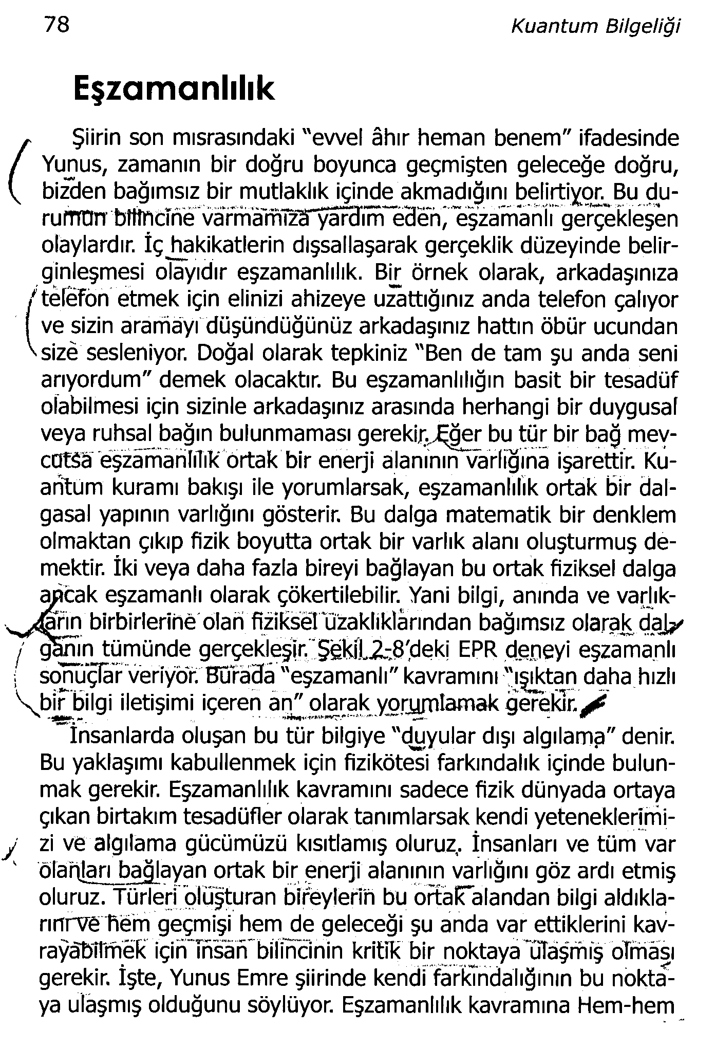 78 Kuantum Bilgeliği Eşzamanlılık ^ Şiirin son mısrasındaki "evvel âhır heman benem" ifadesinde / Yunus, zamanın bir doğru boyunca geçmişten geleceğe doğru, V bizden bağımsız bir mutlaklık için_de