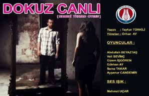 DOKUZ CANLI (KAHKAHA TUFANI KOMEDİ) (BÜYÜK OYUNU) TARİH SEANS SÜRE YAZAN YÖNETMEN OYUNCULAR 26 MART PAZAR 17:00 60-80 DK TAYFUN TÜRKİLİ ORHAN AY ABDULLAH BEYAZTAŞ VELİ SEVİNÇ AYŞENUR CANDEMİR GÖKHAN