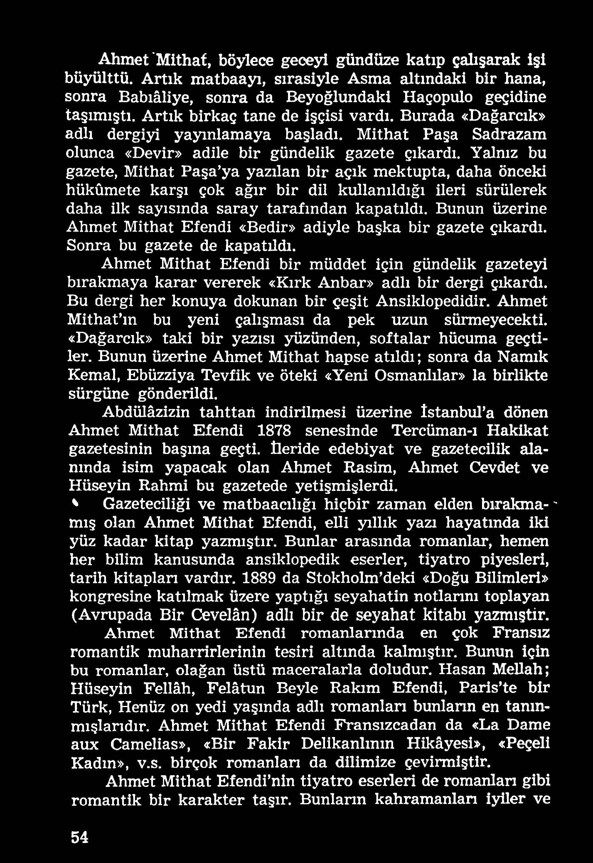 Ahmet Mithat Efendi bir müddet için gündelik gazeteyi bırakmaya karar vererek «Kırk Anbar» adlı bir dergi çıkardı. Bu dergi her konuya dokunan bir çeşit Ansiklopedidir.