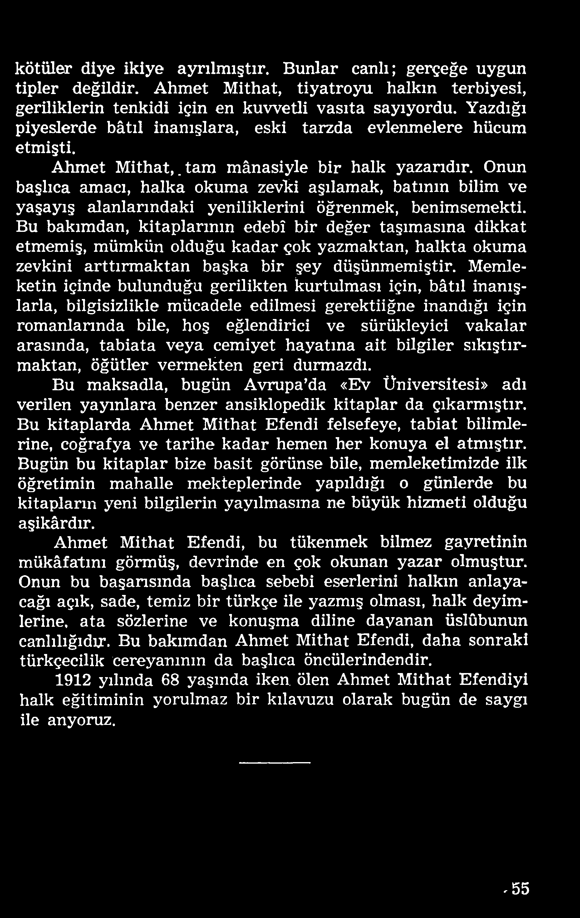 Onun başlıca amacı, halka okuma zevki aşılamak, batının bilim ve yaşayış alanlarındaki yeniliklerini öğrenmek, benimsemekti.