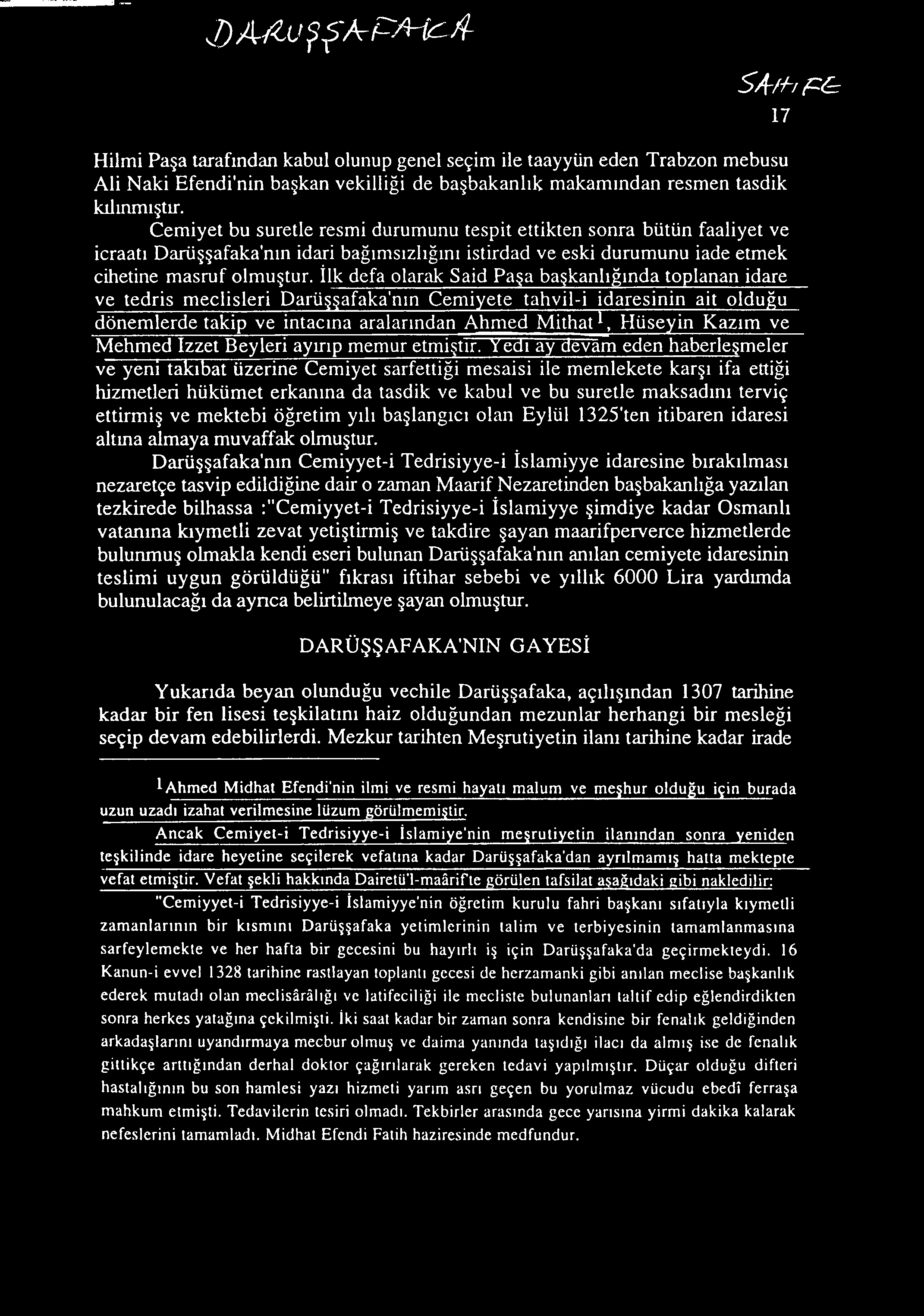 Yedi ay devam eden haberleşmeler ve yeni talcıbat üzerine Cemiyet sarfettiği mesaisi ile memlekete karşı ifa ettiği hizmetleri hükümet erkanına da tasdik ve kabul ve bu suretle maksadını terviç