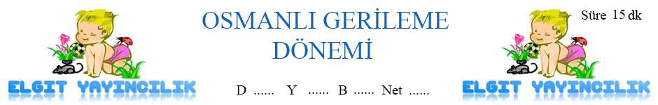 www.burakelgit.com.tr I. Rusya II. Fransa III. Avusturya 1. Osmanlı Devleti Gerileme döneminde yukarıdaki devletlerden hangileriyle mücadele etmiştir?