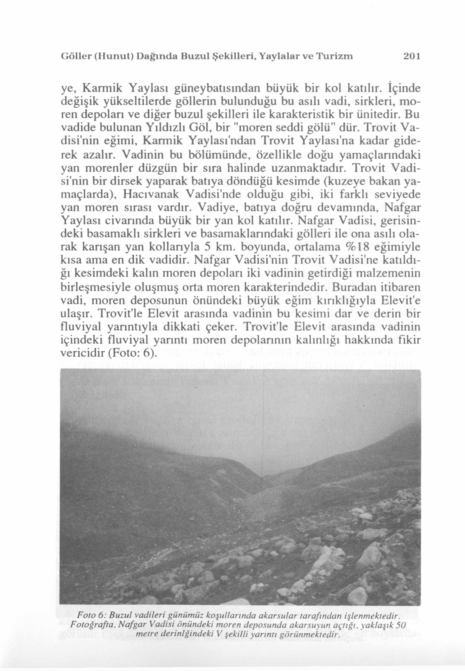 döller (llunut) Dağında Buzul Şekilleri, Yaylalar ve Turizm 201 ye, Karmık Yaylası güneybatısından büyük bir kol katılır.