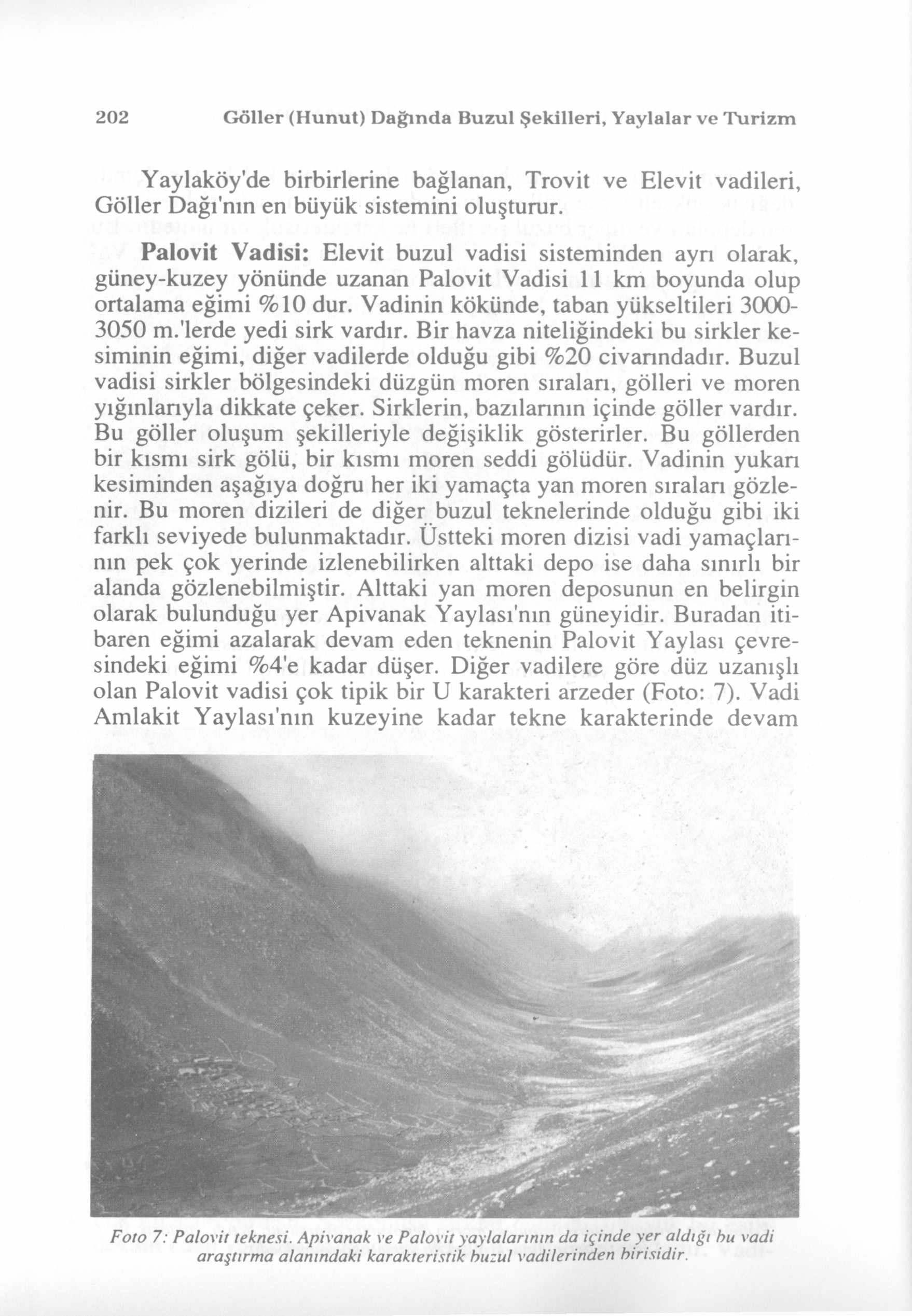 202 Göller (Hunut) Dağında Buzul Şekilleri, Yaylalar ve Turizm Yaylaköy'de birbirlerine bağlanan, Trovit ve Elevit vadileri, Göller Dağı'nm en büyük sistemini oluşturur.