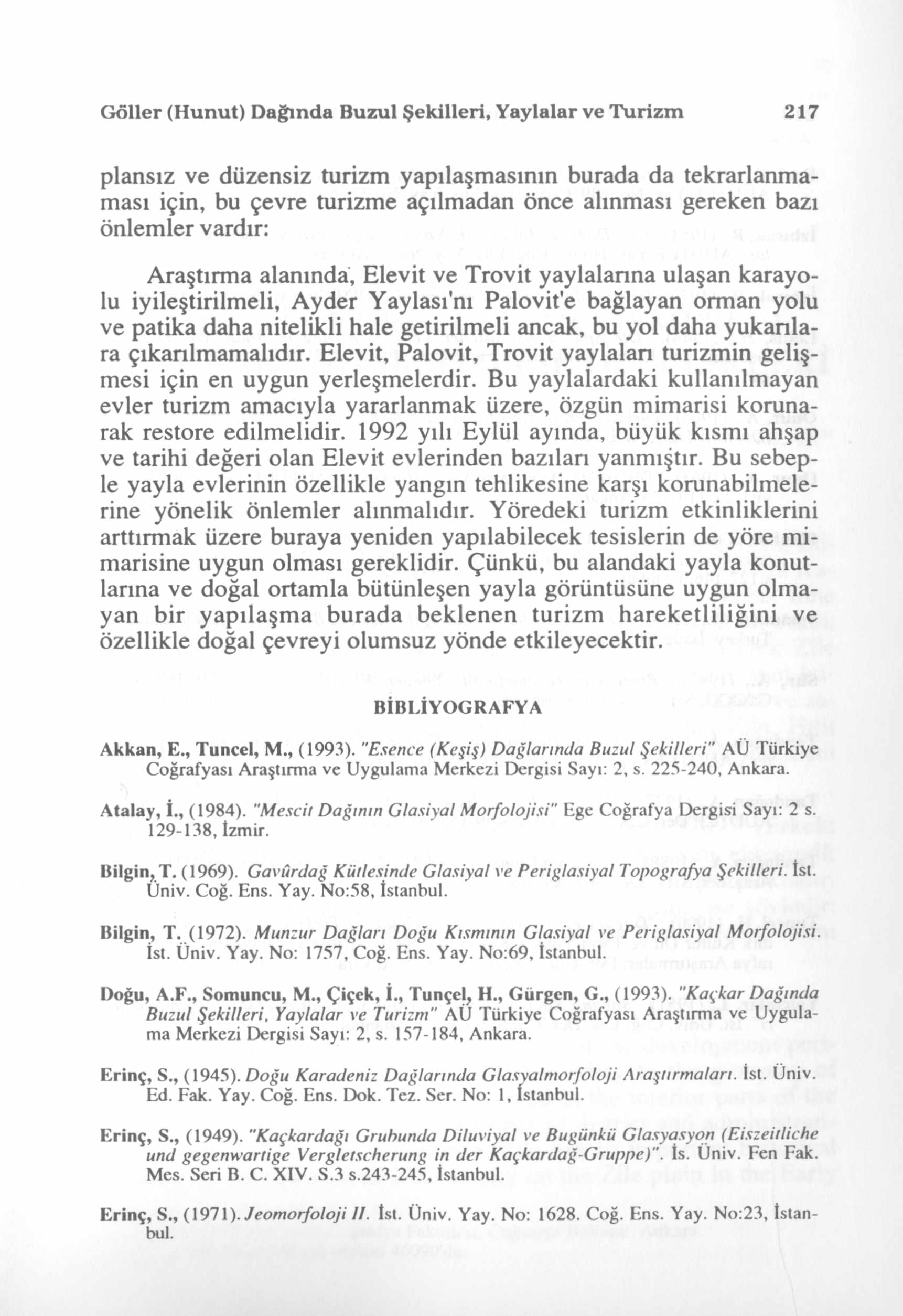 Göller (Hunut) Dağında Buzul Şekilleri, Yaylalar ve Turizm 217 plansız ve düzensiz turizm yapılaşmasının burada da tekrarlanmaması için, bu çevre turizme açılmadan önce alınması gereken bazı önlemler