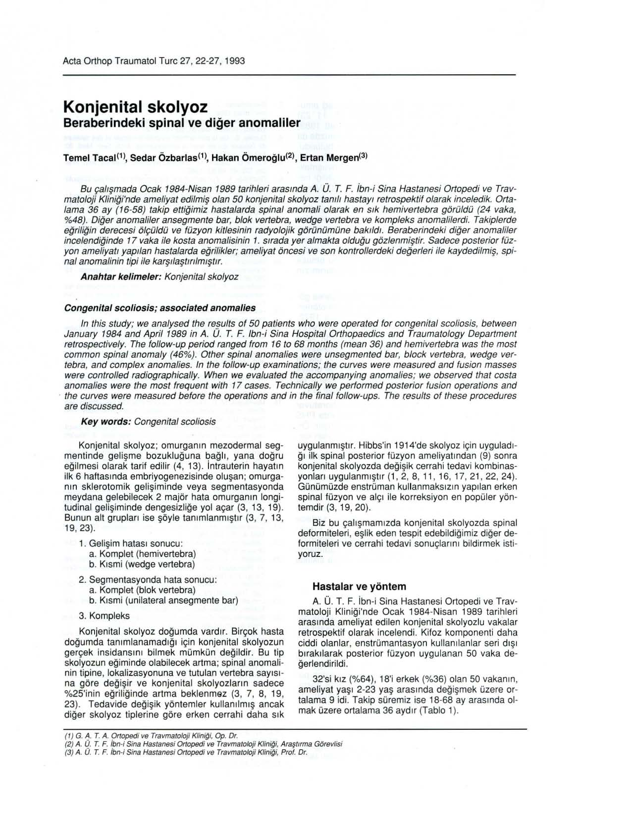 Acta Orthop Traumatol Turc 27, 22-27, 1993 Konjenital skolyoz Beraberindeki spinal ve diğer anomaliler Temel Tacal(1), Sedar Özbarlas(1), Hakan Ömeroğlu(2), Ertan Mergen(3) Bu çalışmada Ocak