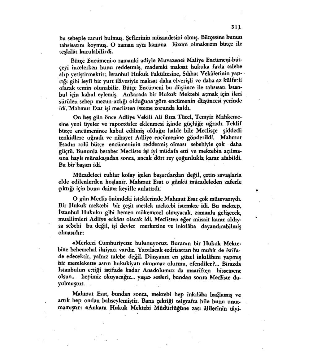 311 bu sebeple zaruri bulmuş. Şeflerinin müsaadesini almış. Bütçesine bunun tahsisatını koymuş. O zaman ayrı kanuna lüzum olmaksızın bütçe ile teşkilât kurulabilirdi.