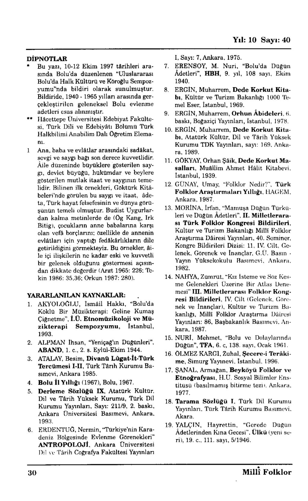 D İP N O T L A R * Bu yazı, 10-12 Ekim 1997 târihleri arasında Bolu da düzenlenen Uluslararası Bolu da Halk Kültürü ve Kör oğlu Sempozyumu nda bildiri olarak sunulmuştur.