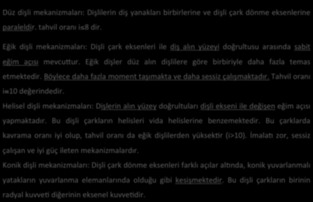 : Sınıflandırma ve Kavramlar Düz dişli mekanizmaları: Dişlilerin diş yanakları birbirlerine ve dişli çark dönme eksenlerine paraleldir. tahvil oranı i 8 dir.