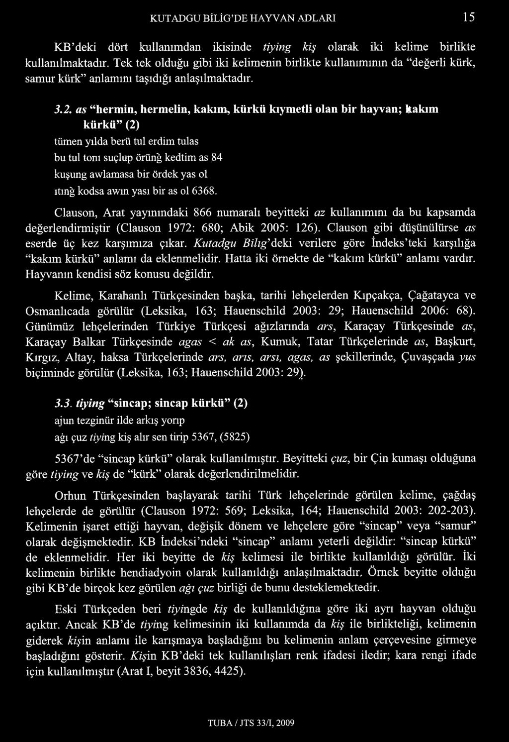 as hermin, hermelin, kakım, kürkü kıymetli olan bir hayvan; kakım kürkü (2) tümen yılda berü tul erdim tulas bu mi tonı suçlup örünğ kedtim as 84 kuşung awlamasa bir ördek yas ol ıtınğ kodsa awm yası