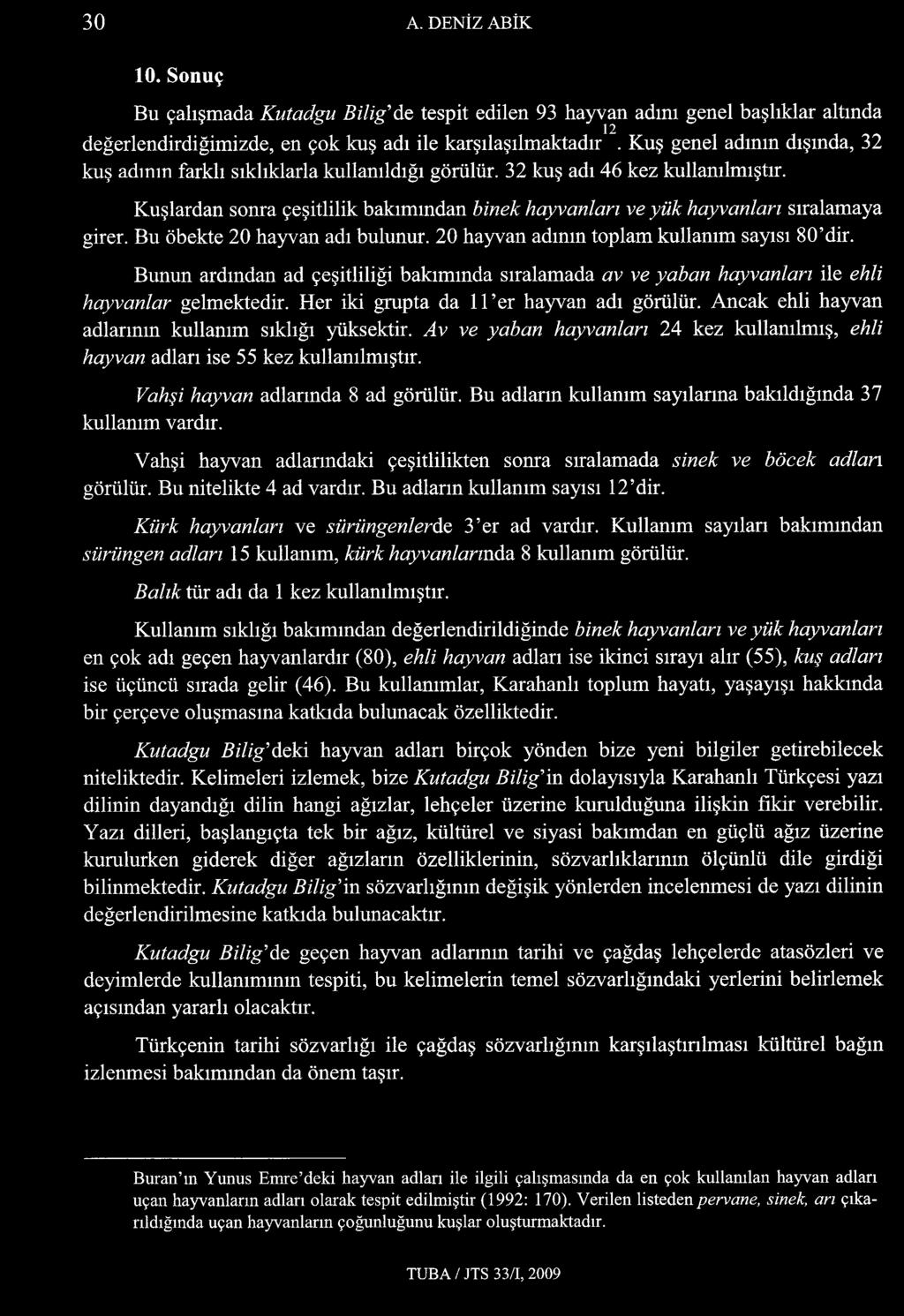 Kuşlardan sonra çeşitlilik bakımından binek hayvanları ve yük hayvanları sıralamaya girer. Bu öbekte 20 hayvan adı bulunur. 20 hayvan adının toplam kullanım sayısı 80 dir.