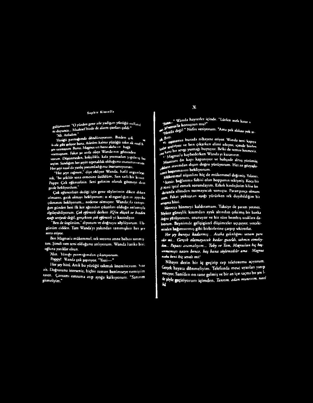 Sophi< Kinsell* s. mıuvxıf 'O yüzden gene aile yadigar, yüzüğü *,.11«,,, jjj^yunca~- M.ulescf bizde dc alarm {anları çaldı * Ah. Anladım " Yüzüğü parmağımda döndürüyorum. Bırdcn v,l. ^ l.,r.