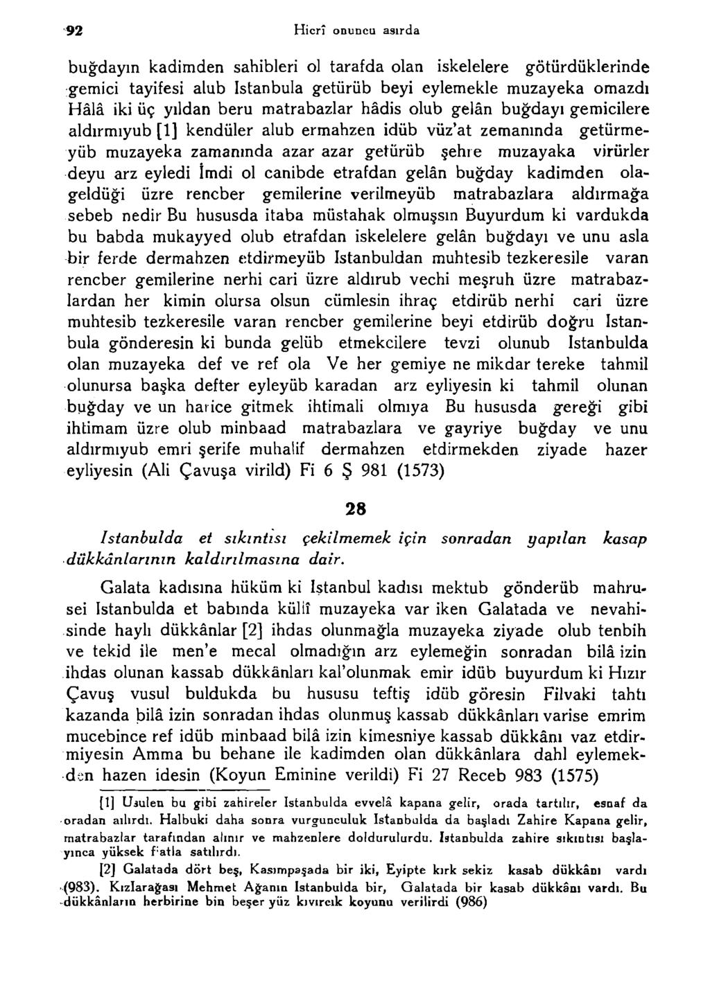 92 Hicrî onuncu asırda buğdayın kadimden sahibieri ol tarafda olan iskelelere götürdüklerinde gemici tayifesi alub Istanbula getürüb beyi eylemekle muzayeka omazdı Hâlâ iki üç yıldan beru matrabazlar