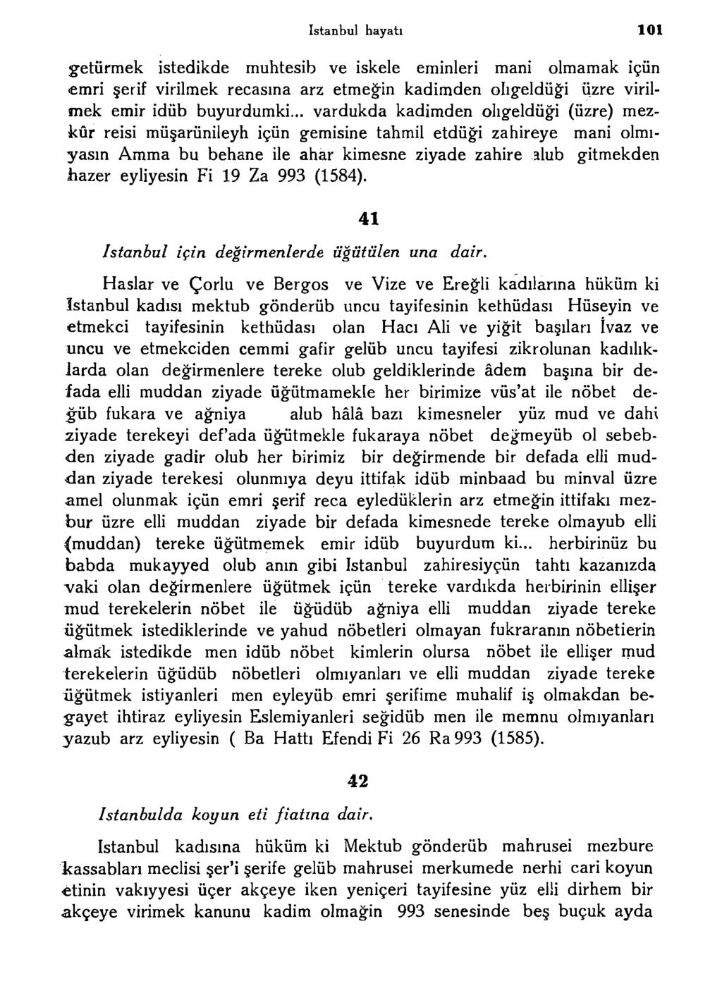 istanbul hayatı 101 g-etürmek istedikde muhtesib ve iskele eminleri mani olmamak içün emri şerif virilmek recasma arz etmeğin kadimden olıgeldüği üzre virilmek emir idüb buyurdumki.