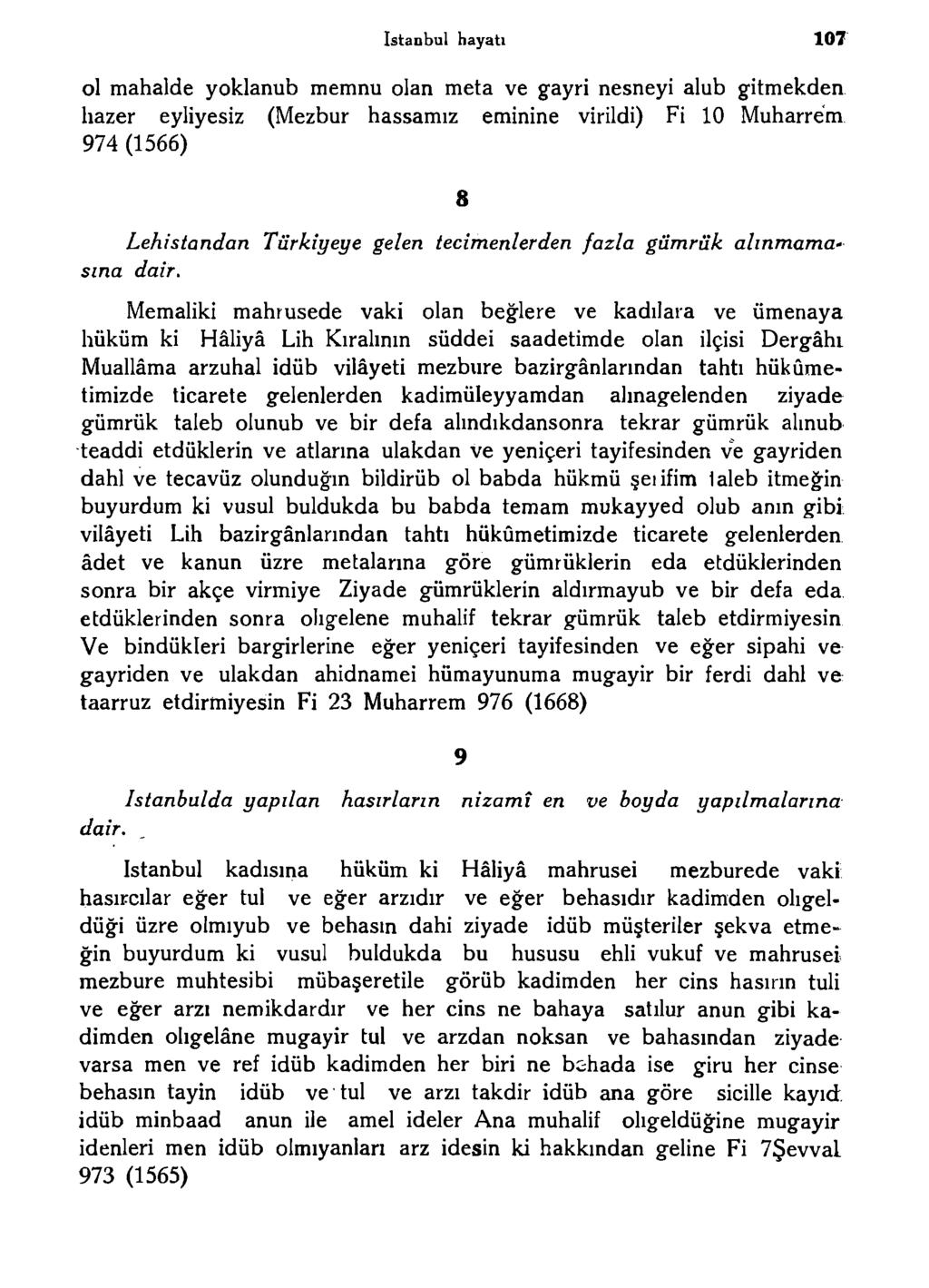 istanbul hayatı 107 ol mahalde yoklanub memnu olan meta ve gayri nesneyi alub gitmekden hazer eyliyesiz (Mezbur hassamız eminine virildi) Fi 10 Muharrem 974 (1566) 8 Lehistandan Türkiyeye gelen