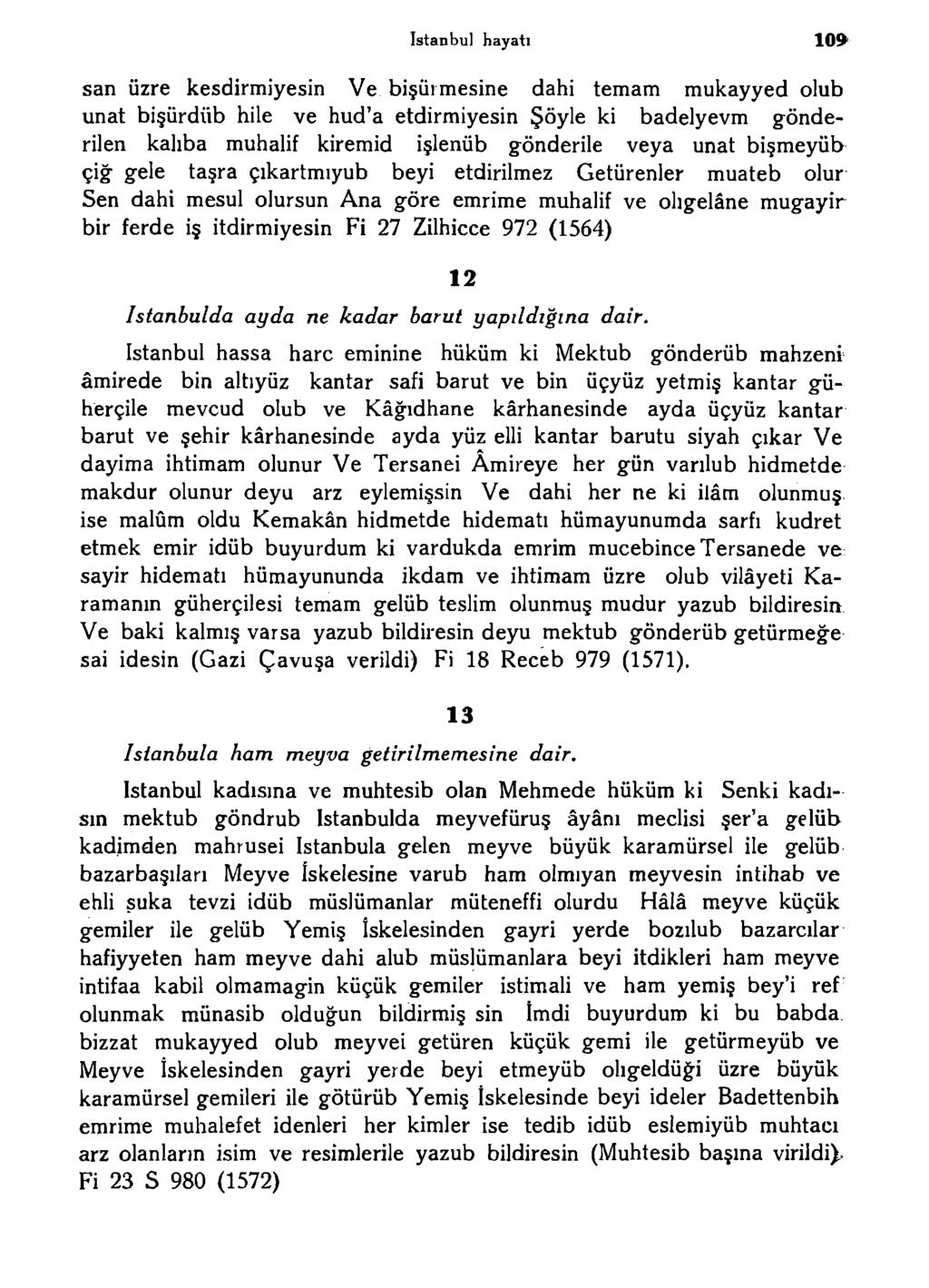 istanbul hayatı lo* san üzre kesdirmiyesin Ve bişürmesine dahi temam mukayyed olub unat bişürdüb hile ve hud'a etdirmiyesin Şöyle ki badelyevm gönderilen kalıba muhalif kiremid işlenüb gönderile veya