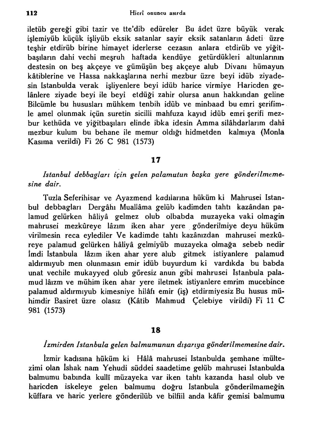 112 Hicrî onuncu asırda iletüb gereği gibi tazir ve tte'dib edüreler Bu âdet üzre büyült verak işlemiyüb küçük işliyüb eksik satanlar sayir eksik satanlarm âdeti üzre teşhir etdirüb birine himayet