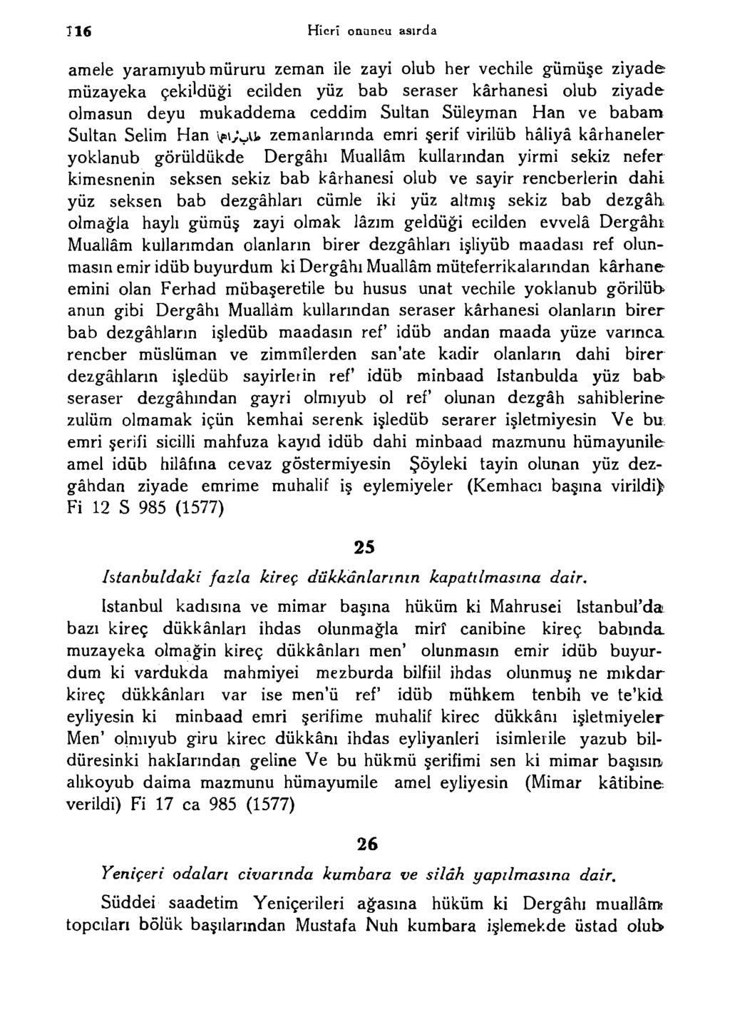 Î16 Hicrî onuncu asırda amele yaramıyub müruru zeman ile zayi olub her veçhile gümüşe ziyade muzayeka çekildüği ecilden yüz bab seraser kârhanesi olub ziyade olmasun deyu mukaddema ceddim Sultan