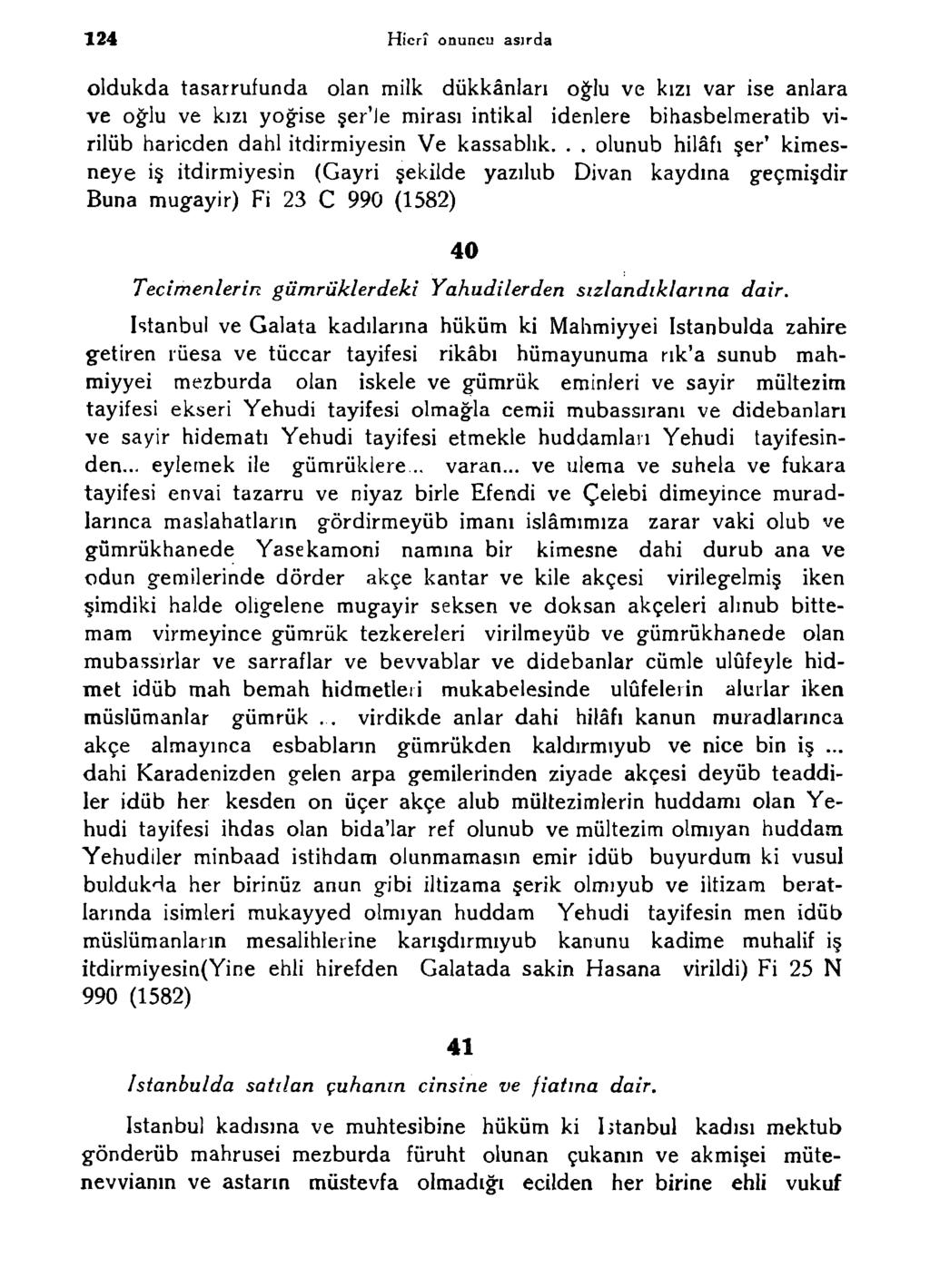 124 Hicrî onuncu asırda oldukda tasarrufunda olan milk dükkânları oğlu ve kızı var ise anlara ve oğlu ve kızı yoğise şer'le mirası intikal idenlere bihasbelmeratib virilüb haricden dahi itdirmiyesin