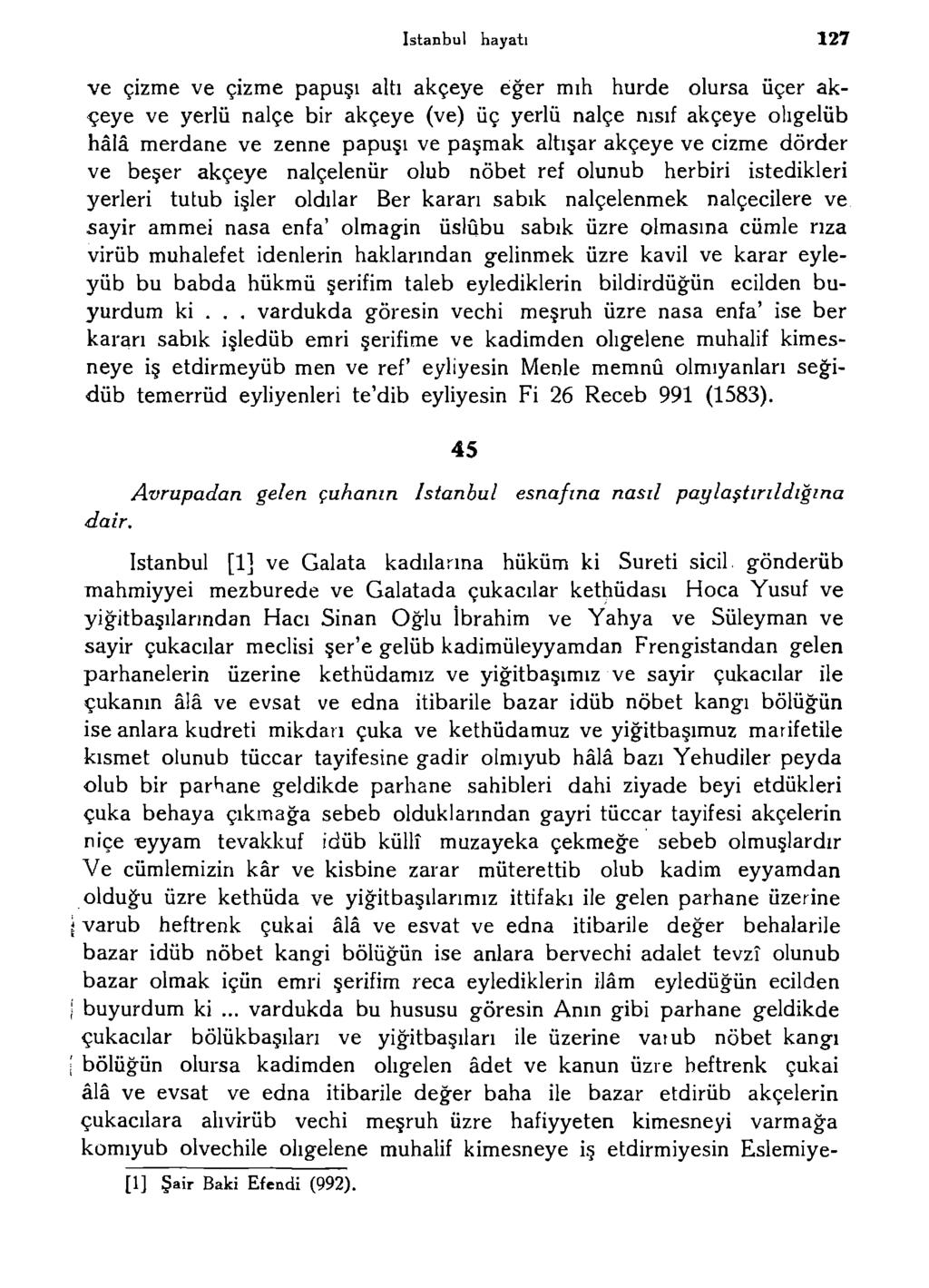 istanbul hayatı 127 ve çizme ve çizme papuşı altı akçeye eğer mıh hürde olursa üçer akçeye ve yerlü nalçe bir akçeye (ve) üç yerlü nalçe nısıf akçeye ohgelüb hâlâ merdane ve zenne papuşı ve paşmak