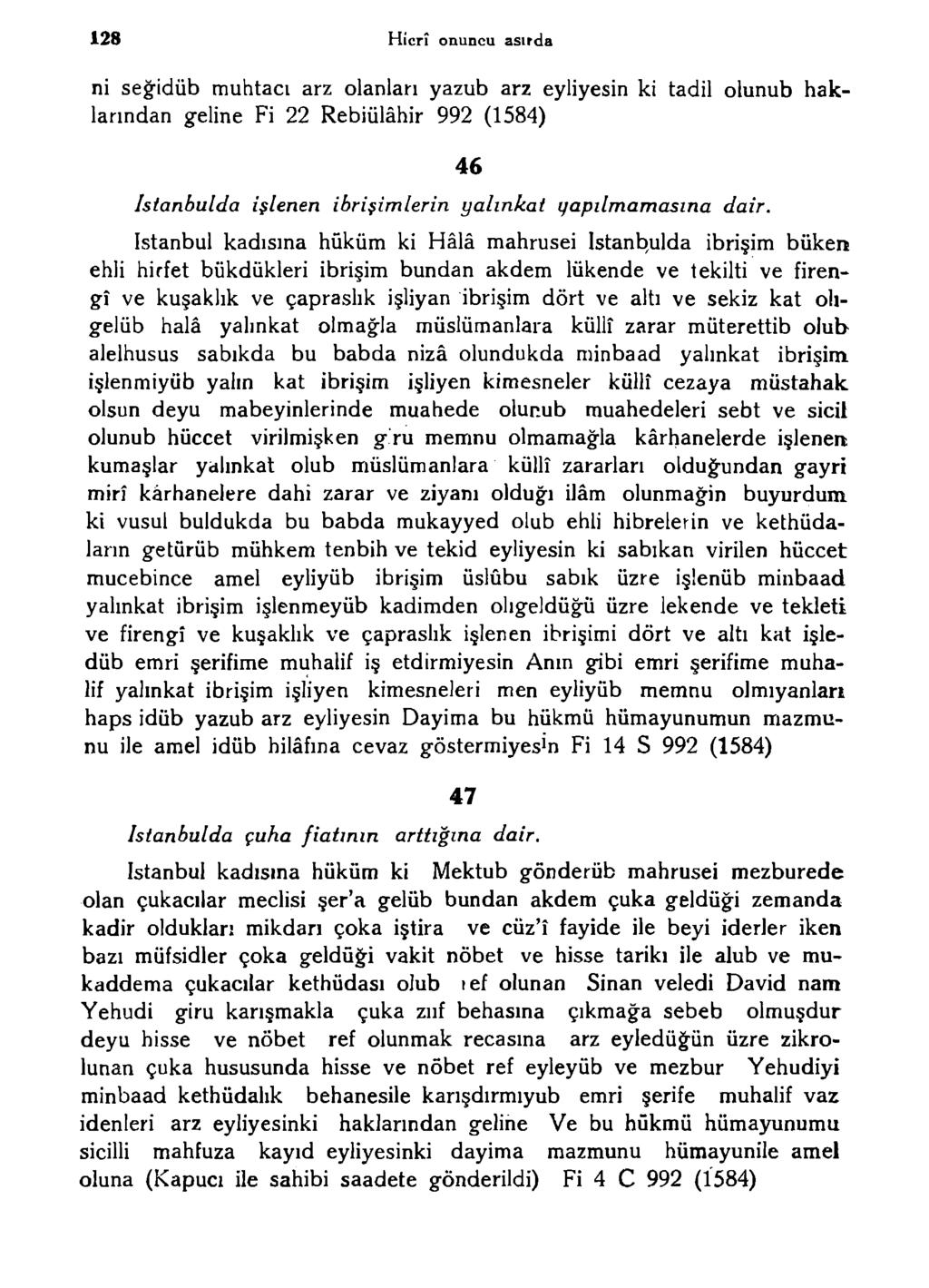128 Hicrî onuncu asırda ni seğidüb muhtacı arz olanları yazub arz eyliyesin ki tadil olunub haklarından geline Fi 22 Rebiülâhir 992 (1584) Istanbulda işlenen ibrişimlerin yalınkat yapılmamasına dair.